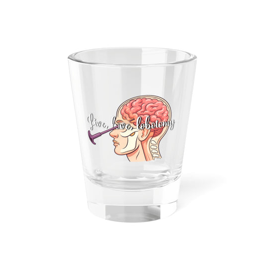 Neurology Shot Glass – "Live love lobotomy“ Anatomical Brain Design 1.5oz