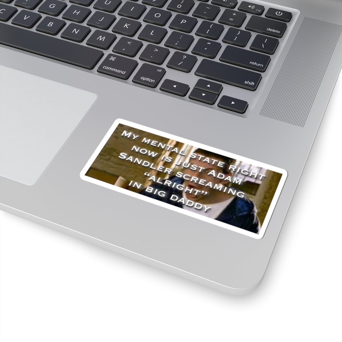 Kiss-Cut Sticker — "My Mental State Is Just Adam Sandler Screaming 'Alright' in Big Daddy"