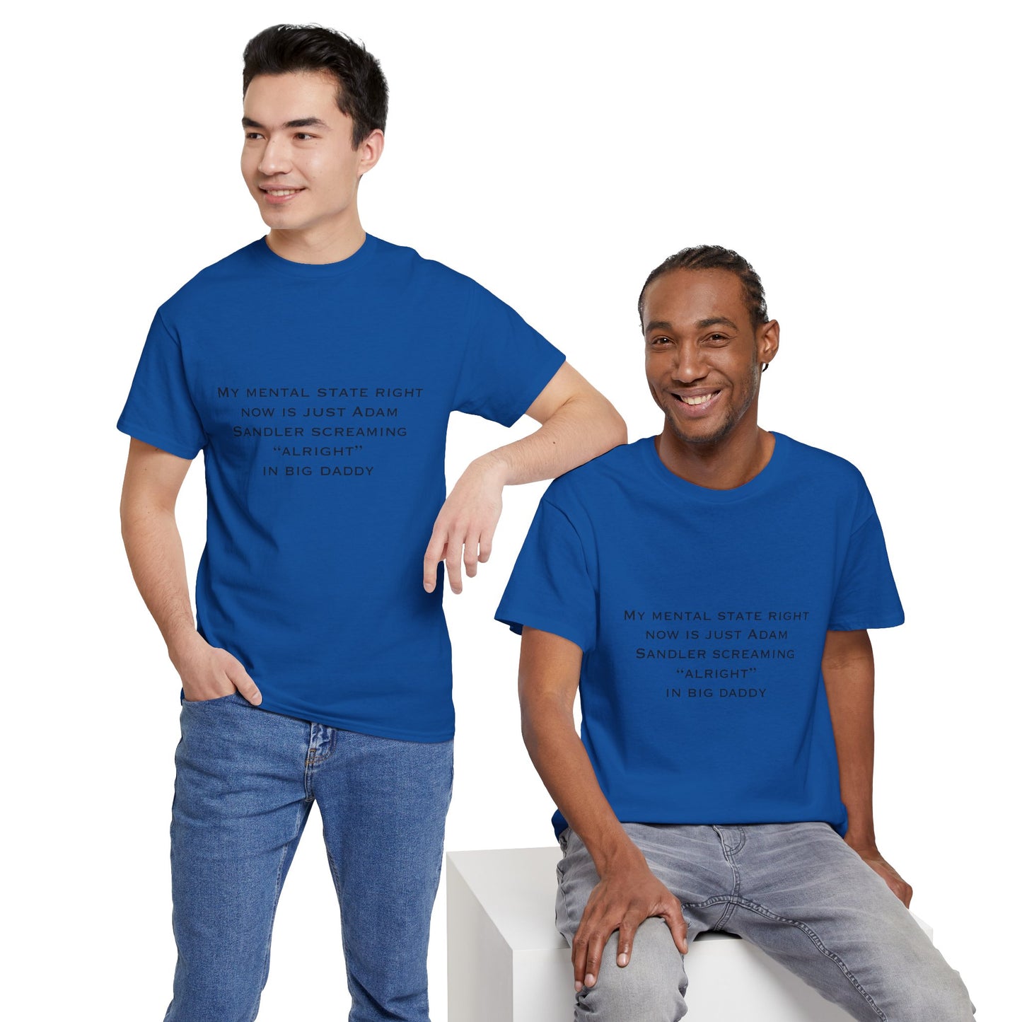 T‑Shirt — “My mental state right now is just Adam Sandler screaming ‘Alright’ in Big Daddy” Minimal Quote Tee