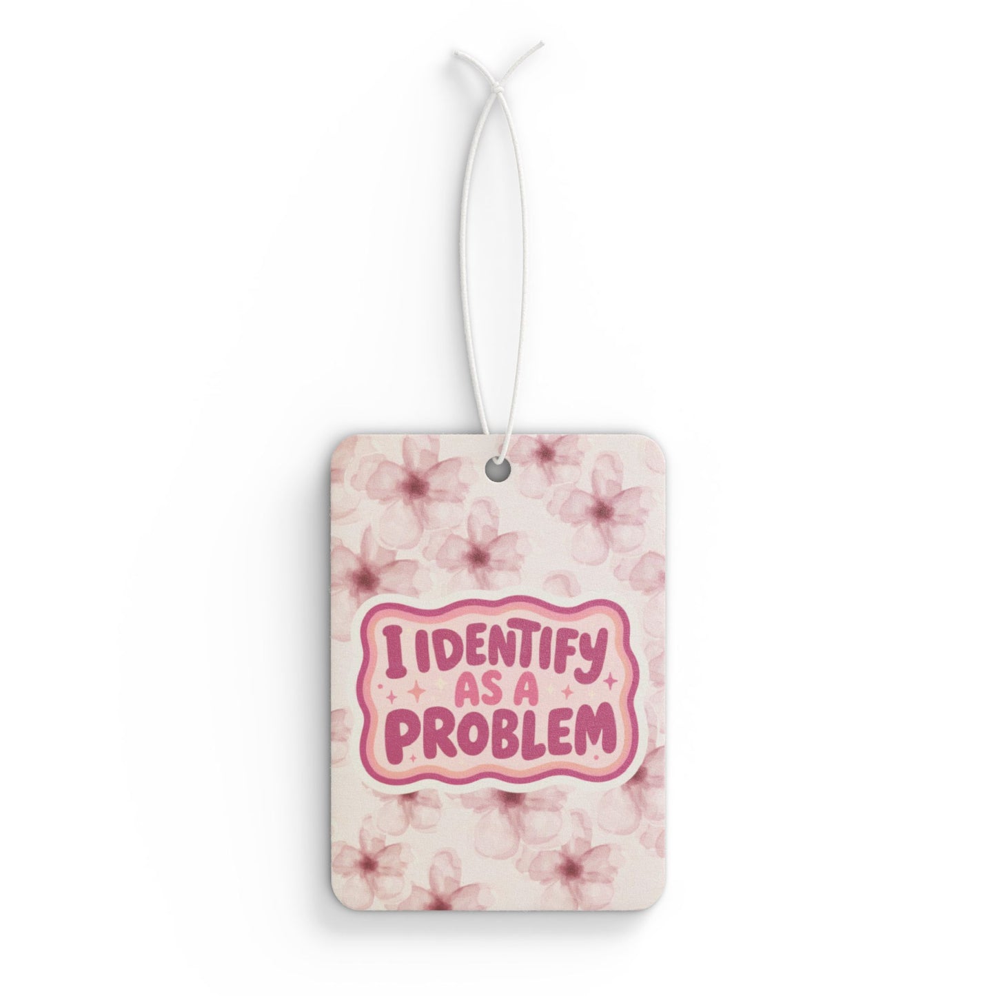 I Identify As A Problem Car Air Freshener — Pink Floral Scented Tag