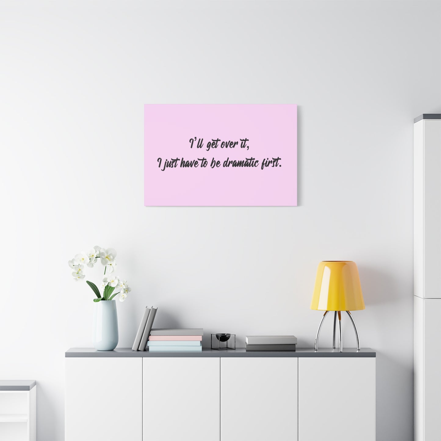 Canvas Wall Art - "I'll Get Over It, I Just Have to Be Dramatic First" Pink Quote