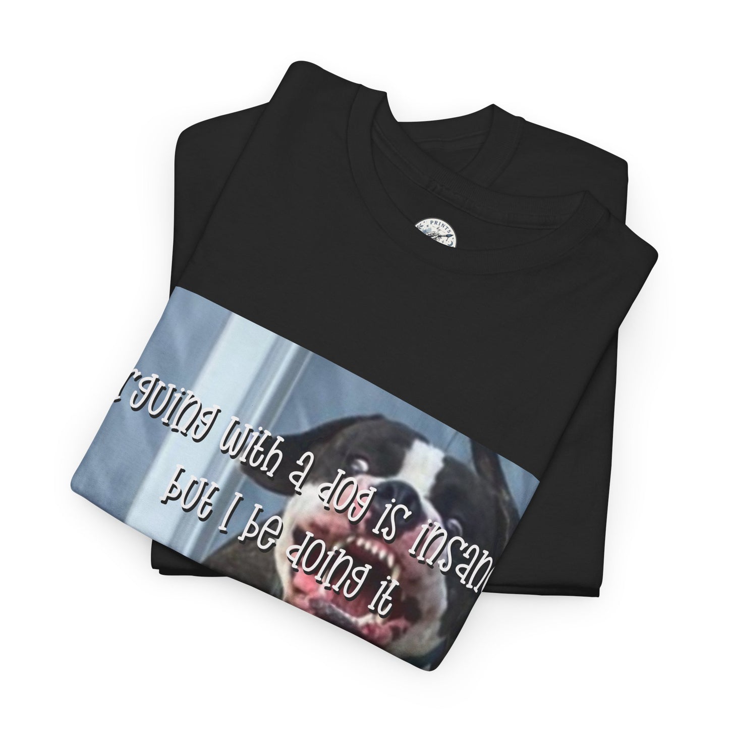 Funny Dog Meme T‑Shirt – “Arguing with a dog is insane but I be doin it” Graphic Tee