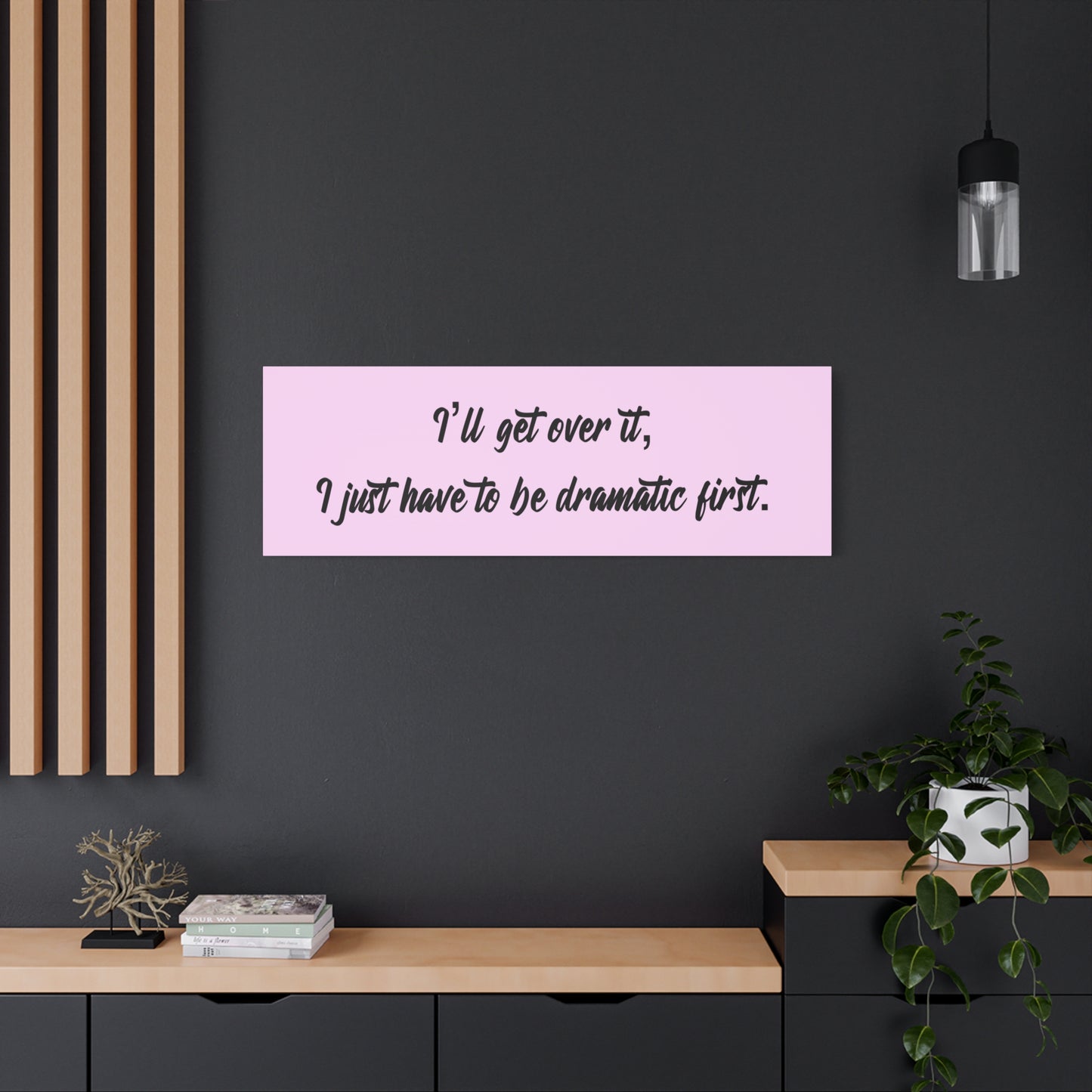 Canvas Wall Art - "I'll Get Over It, I Just Have to Be Dramatic First" Pink Quote
