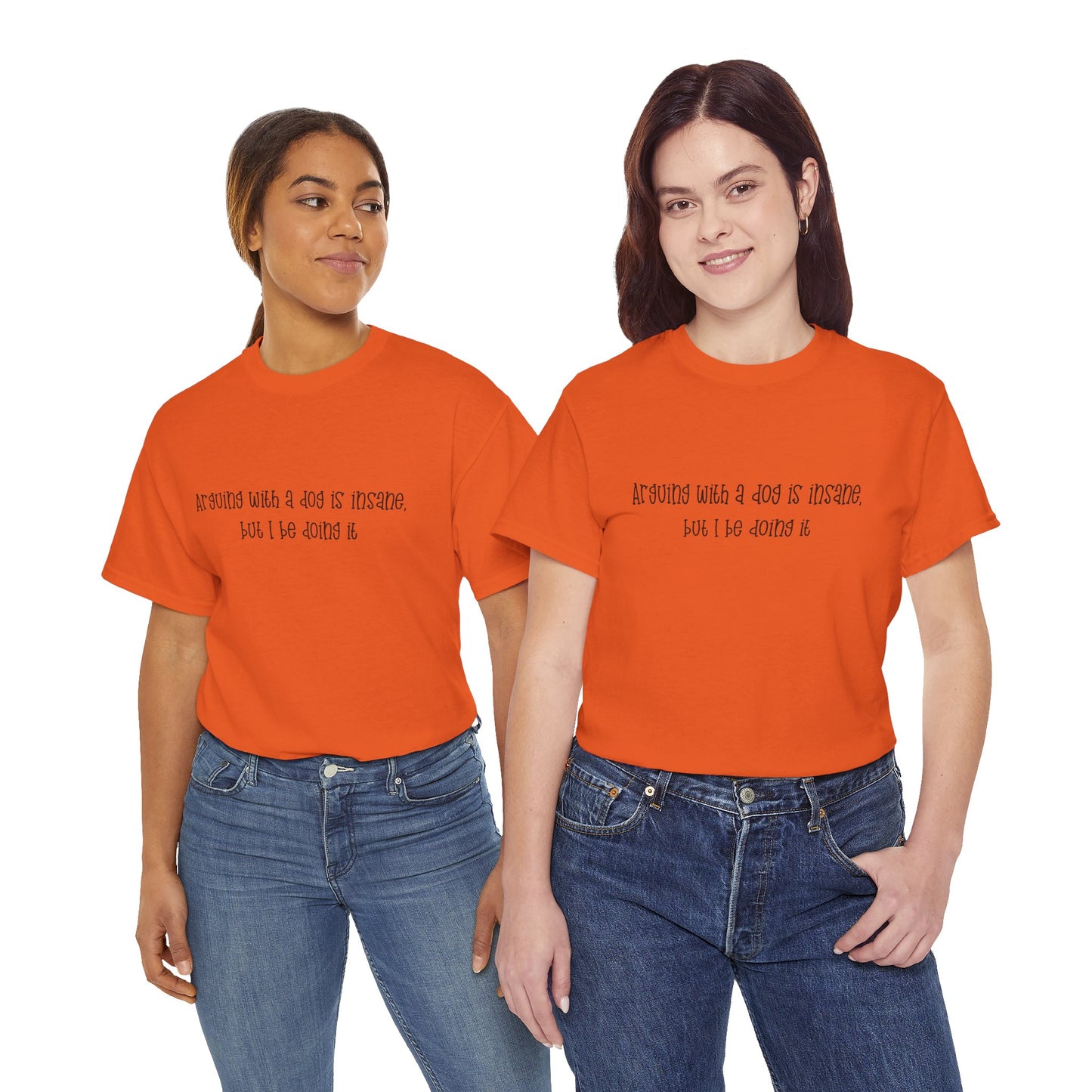 T-Shirt — “arguing with a dog is insane but I be doing it” Minimalist Graphic Tee