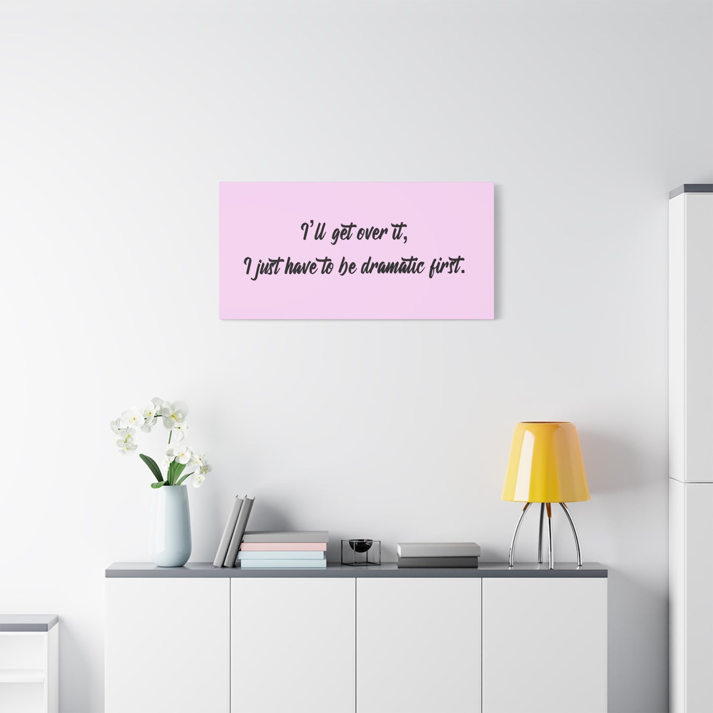 Canvas Wall Art - "I'll Get Over It, I Just Have to Be Dramatic First" Pink Quote