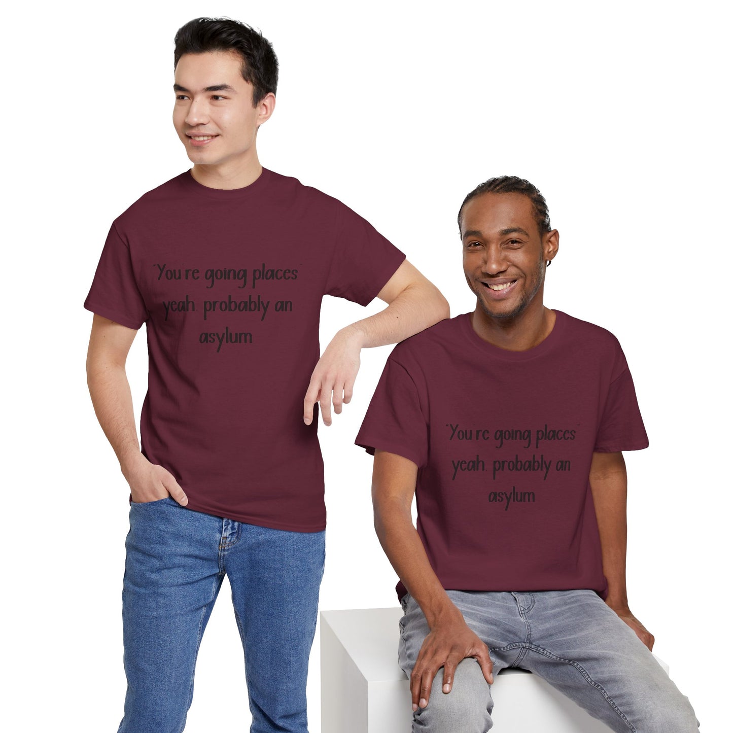 Funny Quote T-Shirt — "You're going places, yeah probably an asylum"
