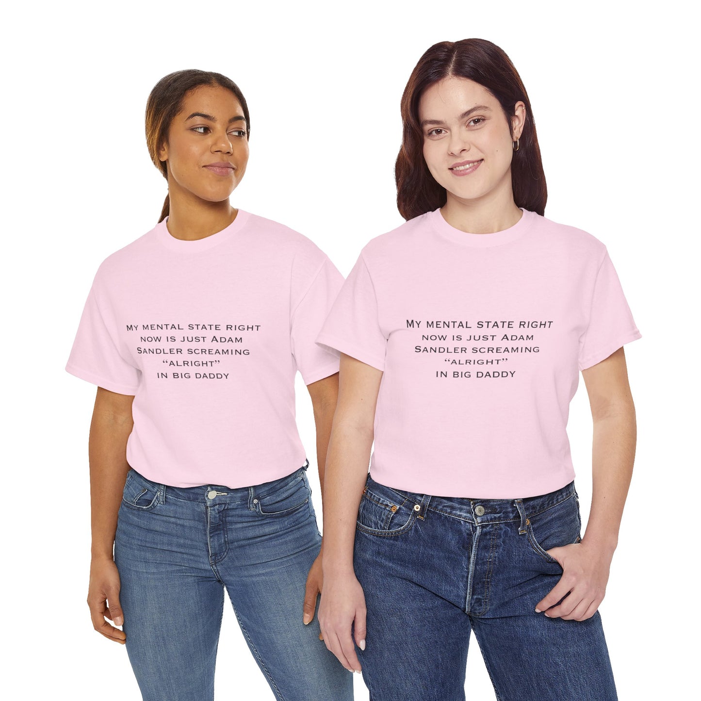 T‑Shirt — “My mental state right now is just Adam Sandler screaming ‘Alright’ in Big Daddy” Minimal Quote Tee