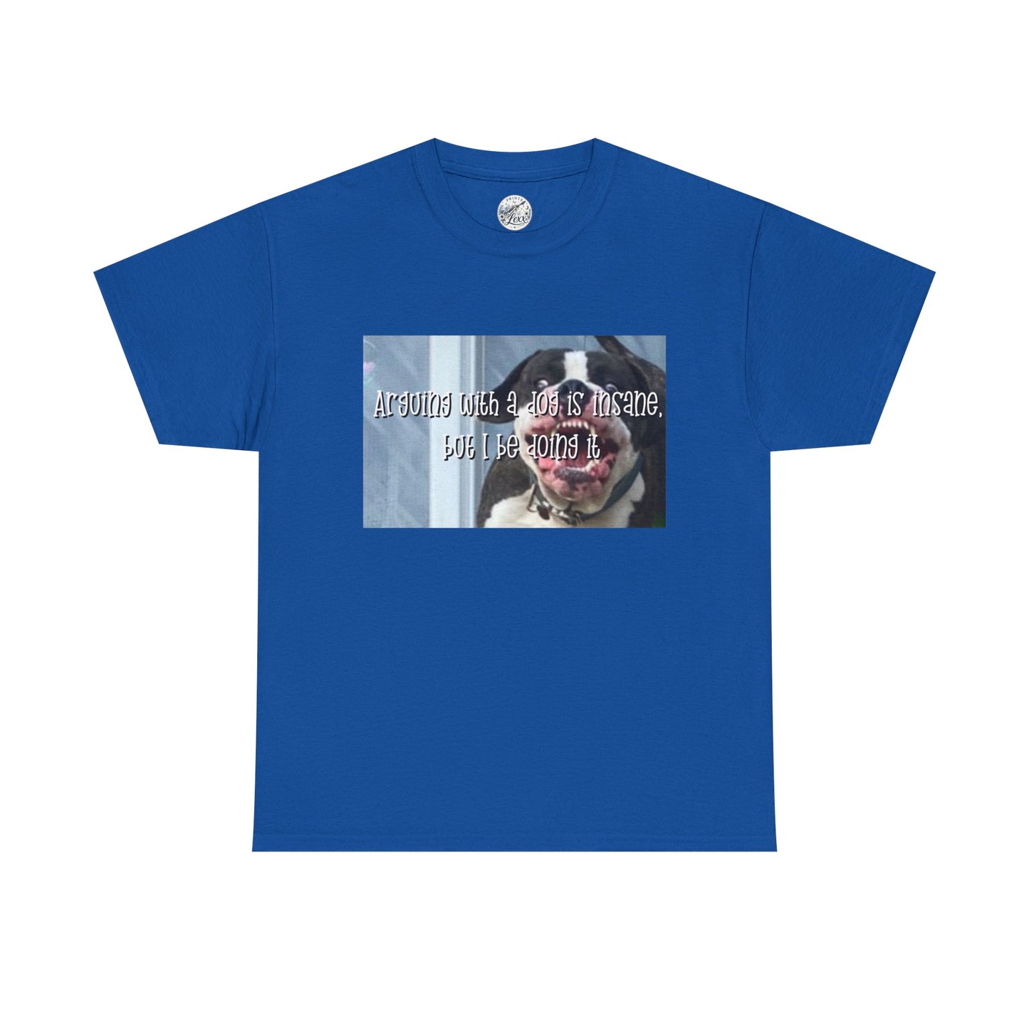 Funny Dog Meme T‑Shirt – “Arguing with a dog is insane but I be doin it” Graphic Tee