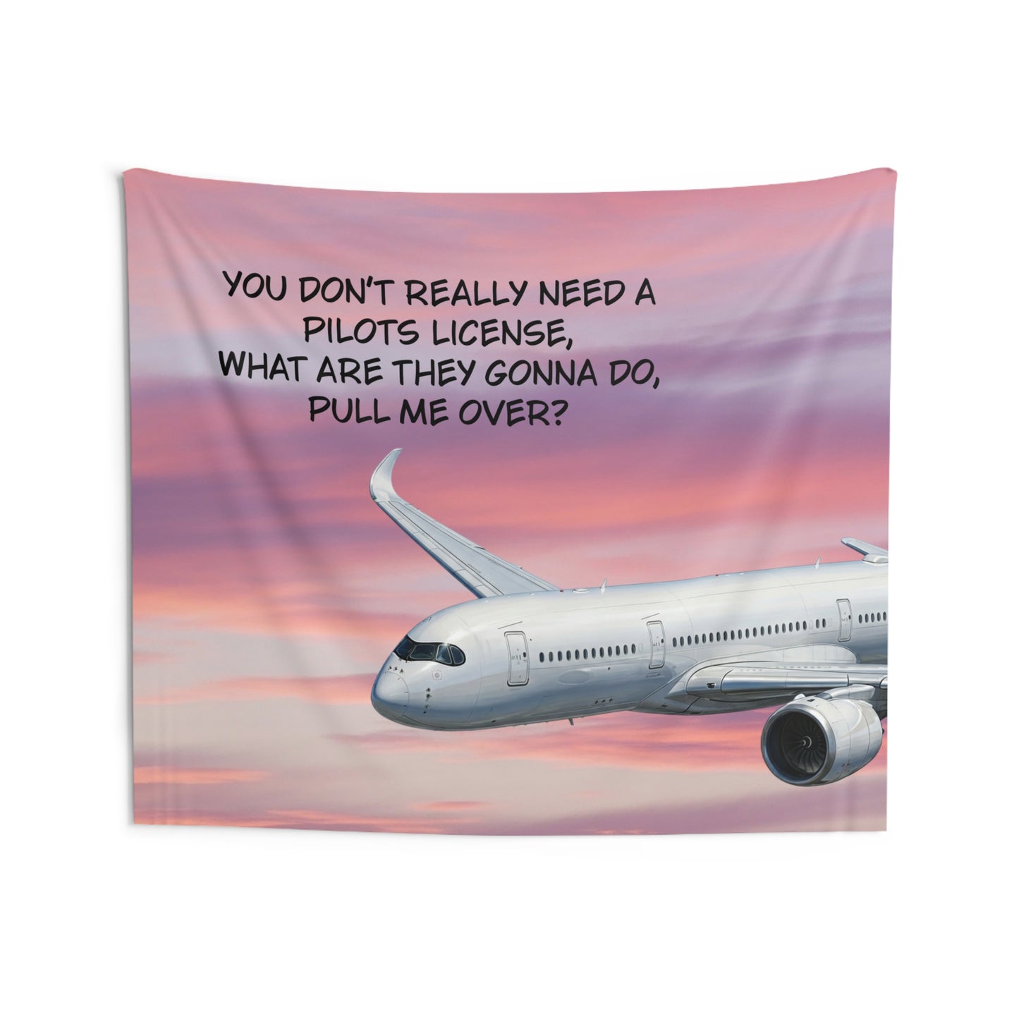 Pilot Humor Airplane Tapestry — “You Don't Really Need a Pilot’s License” Wall Art