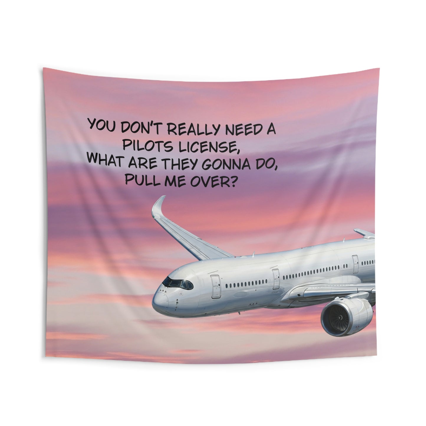 Pilot Humor Airplane Tapestry — “You Don't Really Need a Pilot’s License” Wall Art