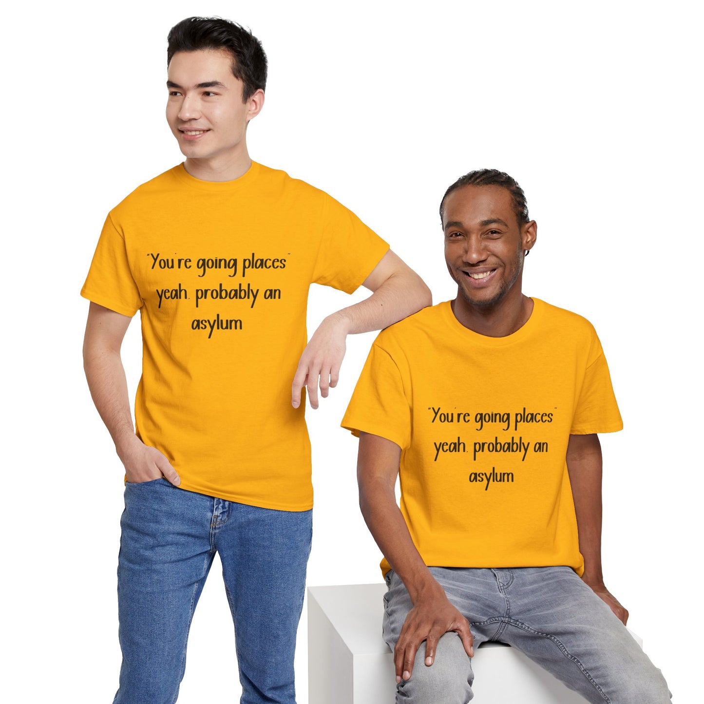 Funny Quote T-Shirt — "You're going places, yeah probably an asylum"