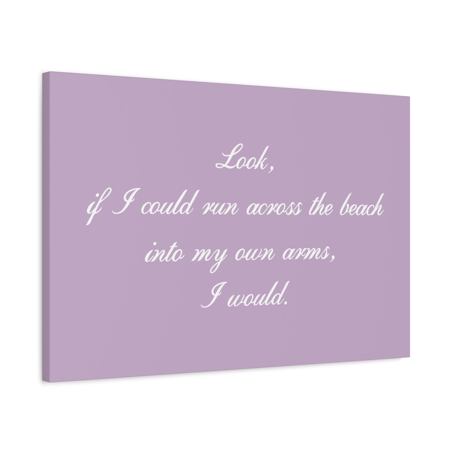 Inspirational Quote Canvas — "Look, if I could run across the beach into my own arms, I would." Matte Stretched Wall Art