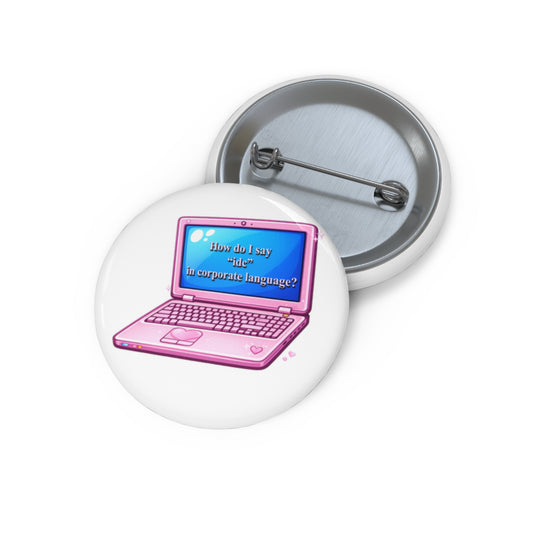 Pink Laptop Pin Button — “How do I say ‘idc’ in corporate language?” Cute Work Humor Badge