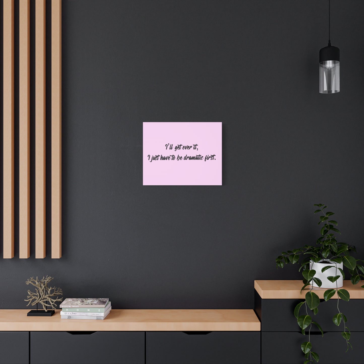 Canvas Wall Art - "I'll Get Over It, I Just Have to Be Dramatic First" Pink Quote