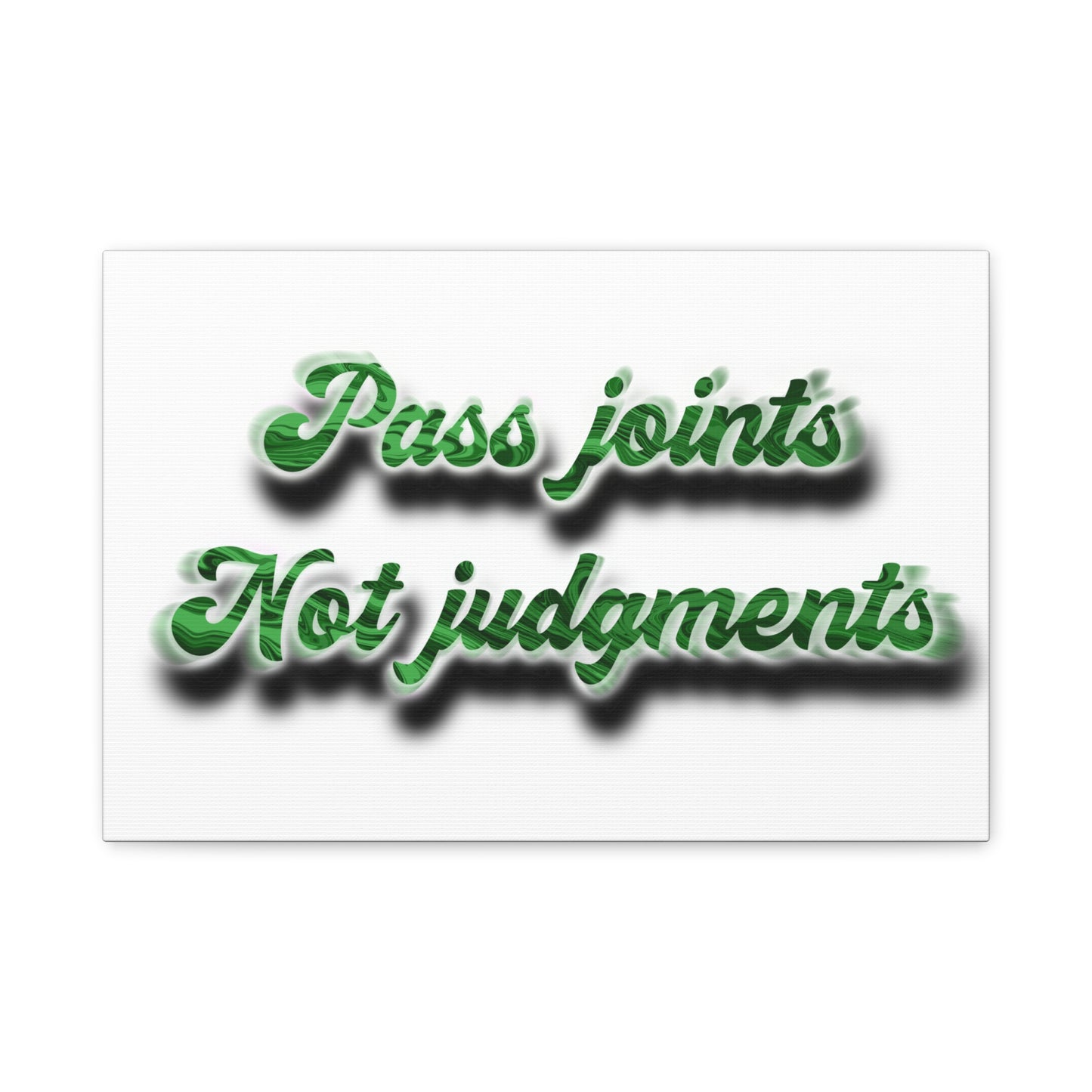 Canvas Wall Art — “Pass Joints Not Judgments” Green Script