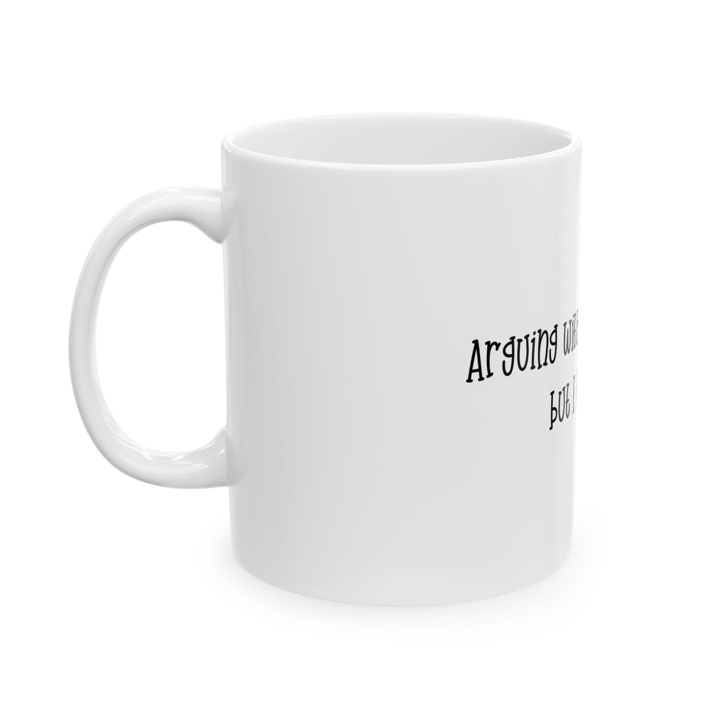 Funny Dog Lover Mug — "arguing with a Dog is Insane but I be Doing It" Ceramic Coffee Cup (11oz & 15oz)