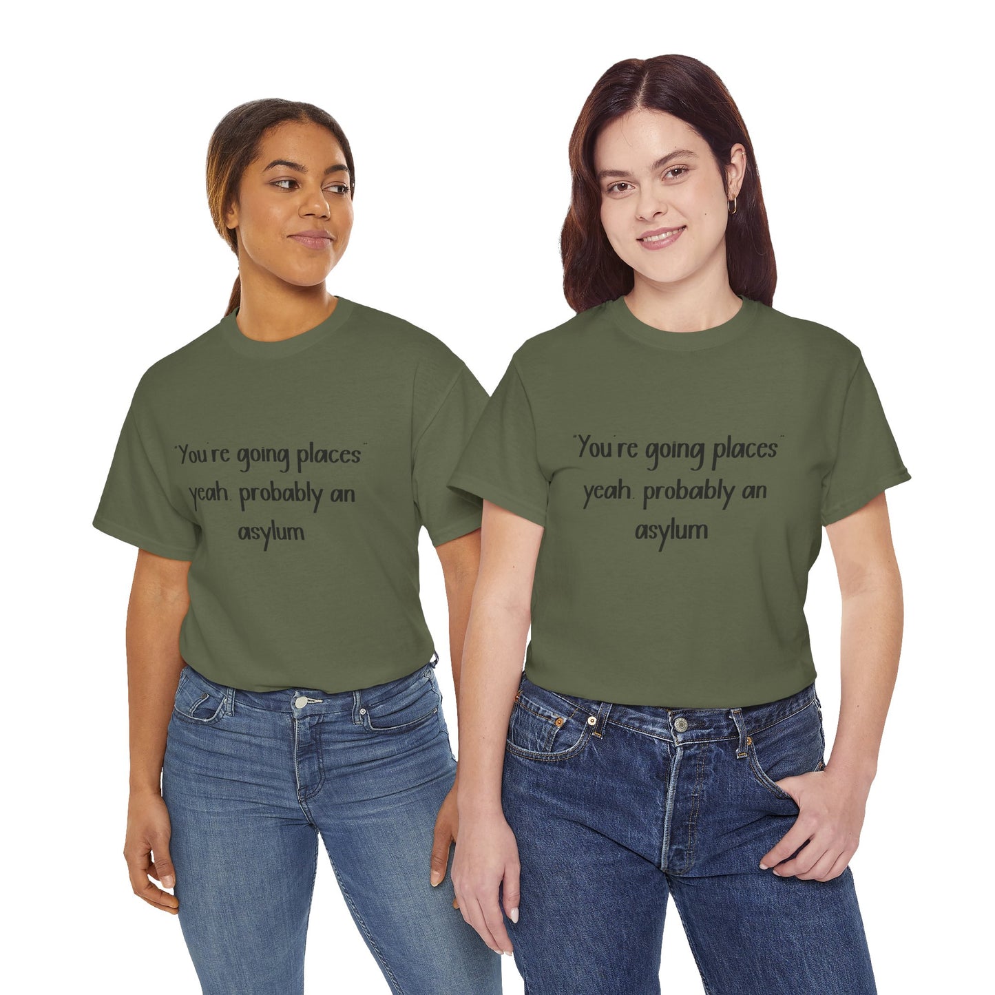 Funny Quote T-Shirt — "You're going places, yeah probably an asylum"