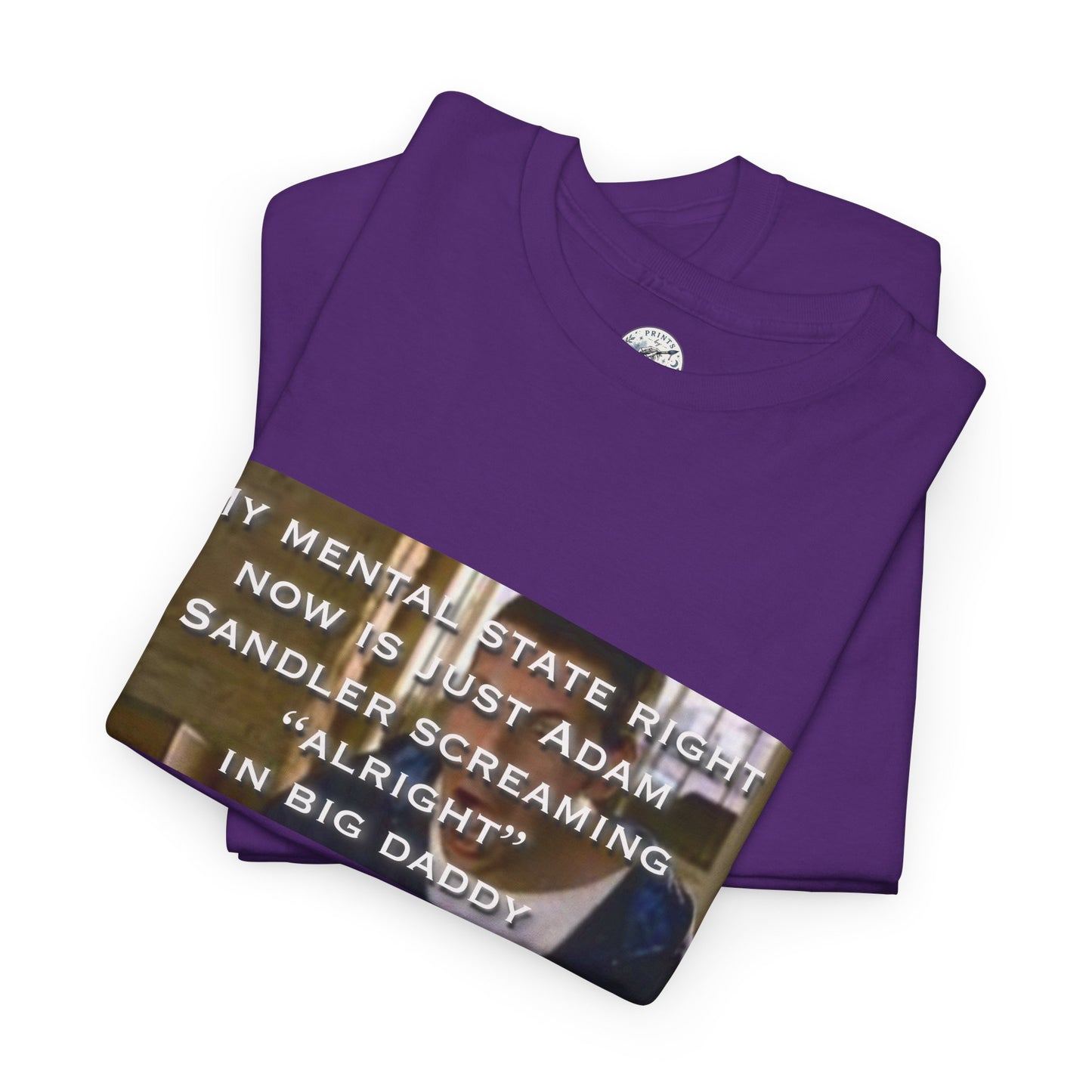 Adam Sandler Meme T-Shirt — "My Mental State Right Now Is Adam Sandler Screaming 'Alright' In big Daddy"