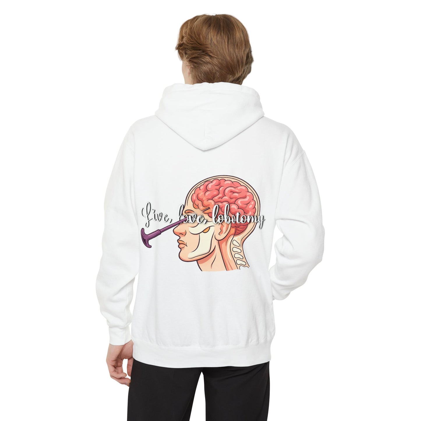 Live love lobotomy Hoodie — Classic White Garment-Dyed Relaxed Fit Hoodie