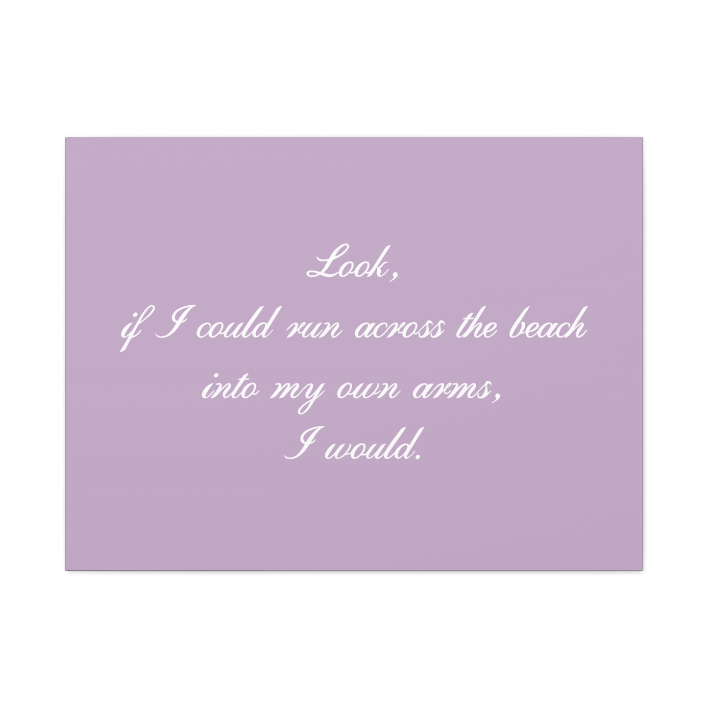 Inspirational Quote Canvas — "Look, if I could run across the beach into my own arms, I would." Matte Stretched Wall Art