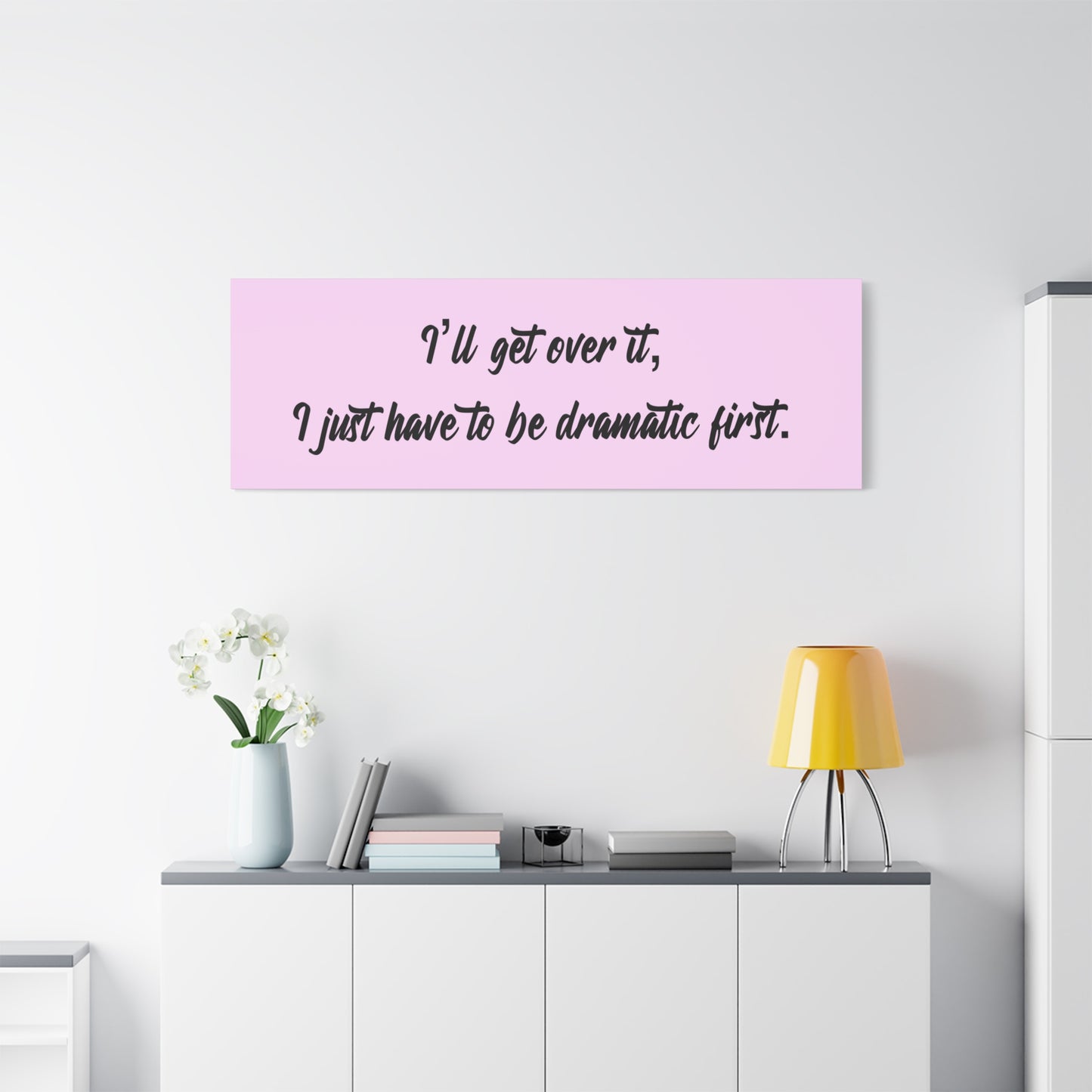 Canvas Wall Art - "I'll Get Over It, I Just Have to Be Dramatic First" Pink Quote