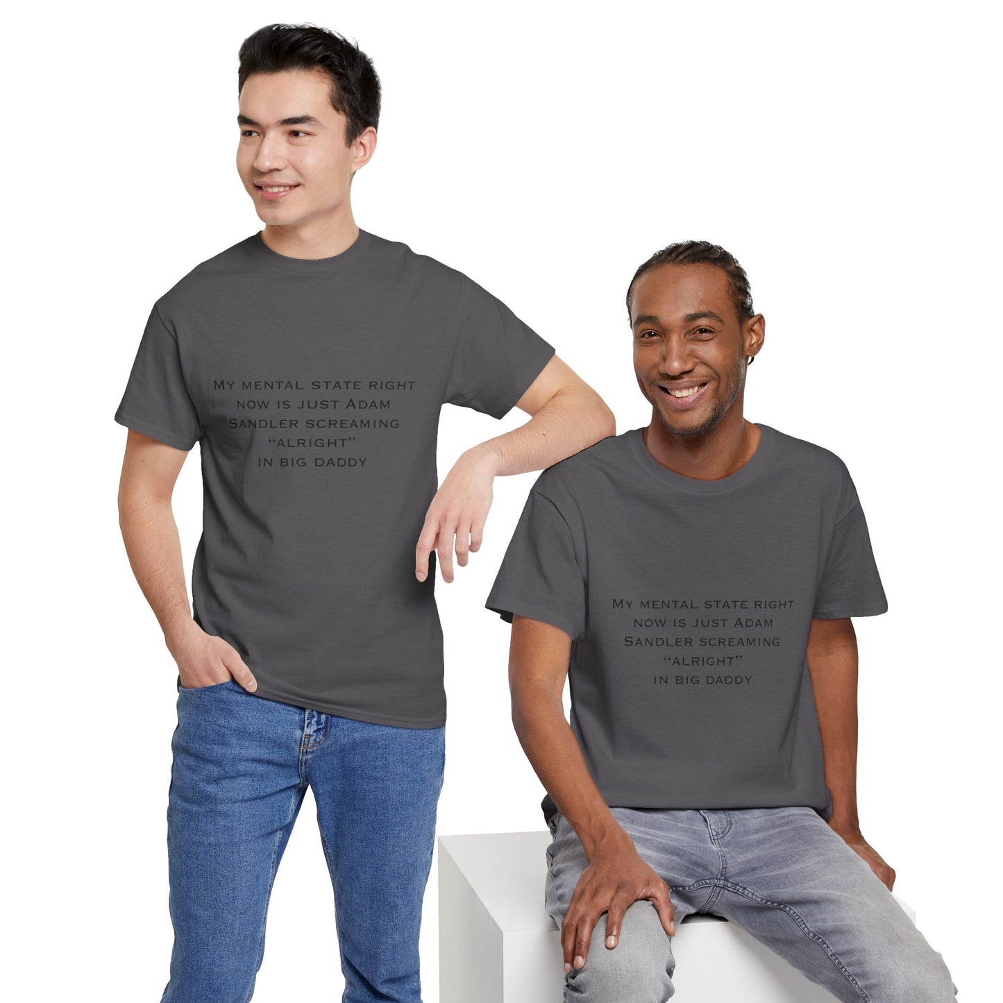 T‑Shirt — “My mental state right now is just Adam Sandler screaming ‘Alright’ in Big Daddy” Minimal Quote Tee