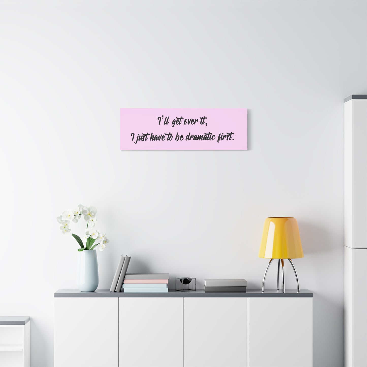 Canvas Wall Art - "I'll Get Over It, I Just Have to Be Dramatic First" Pink Quote