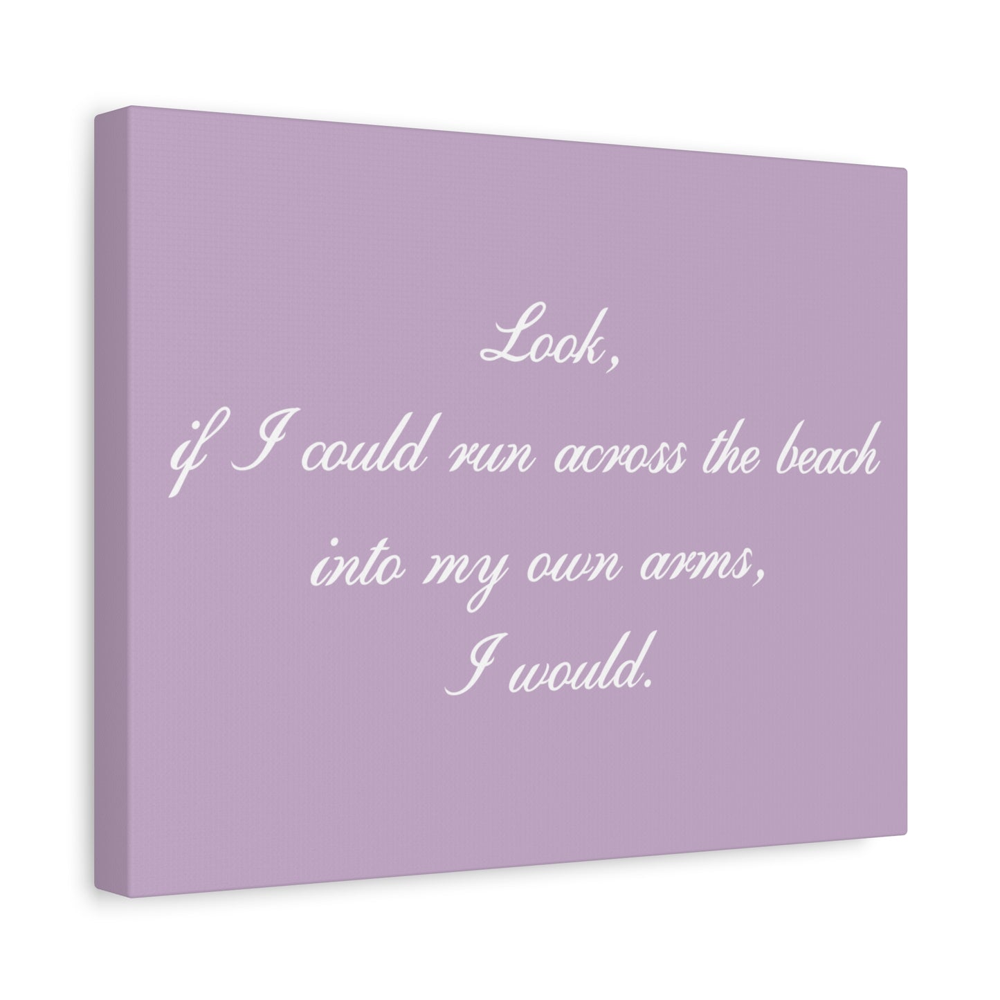 Inspirational Quote Canvas — "Look, if I could run across the beach into my own arms, I would." Matte Stretched Wall Art