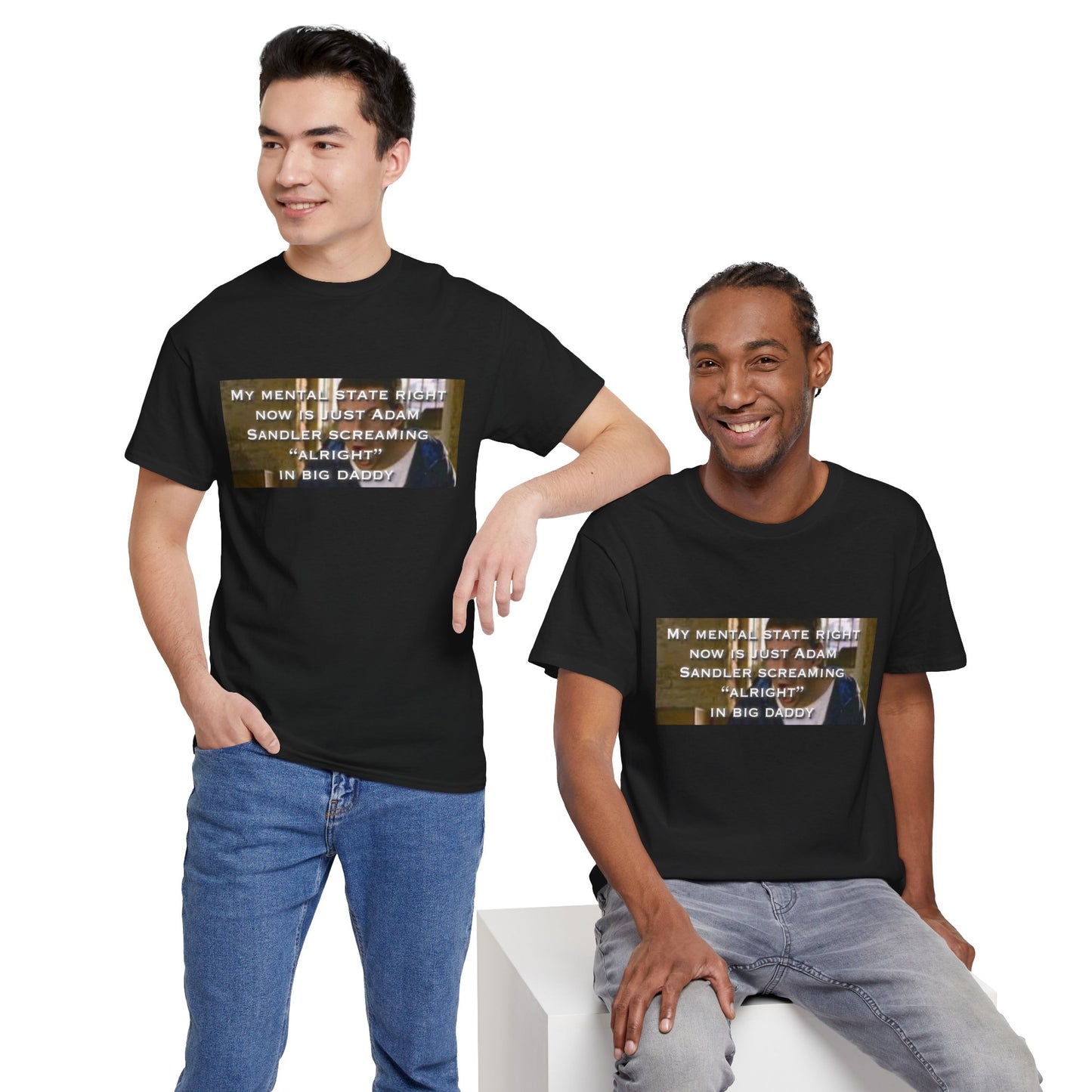 Adam Sandler Meme T-Shirt — "My Mental State Right Now Is Adam Sandler Screaming 'Alright' In big Daddy"