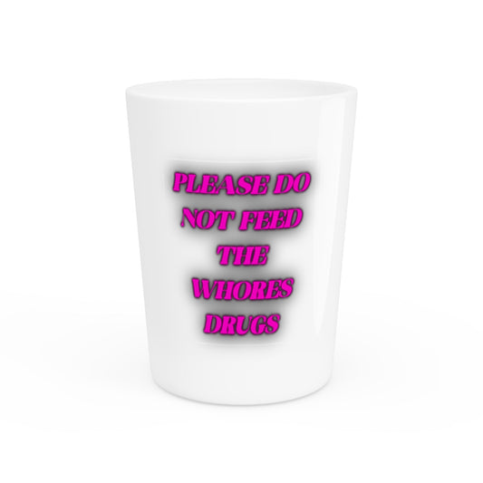 Shot Glass — 'Please Do Not Feed the Whores Drugs' Pink Neon Novelty Shot Glass