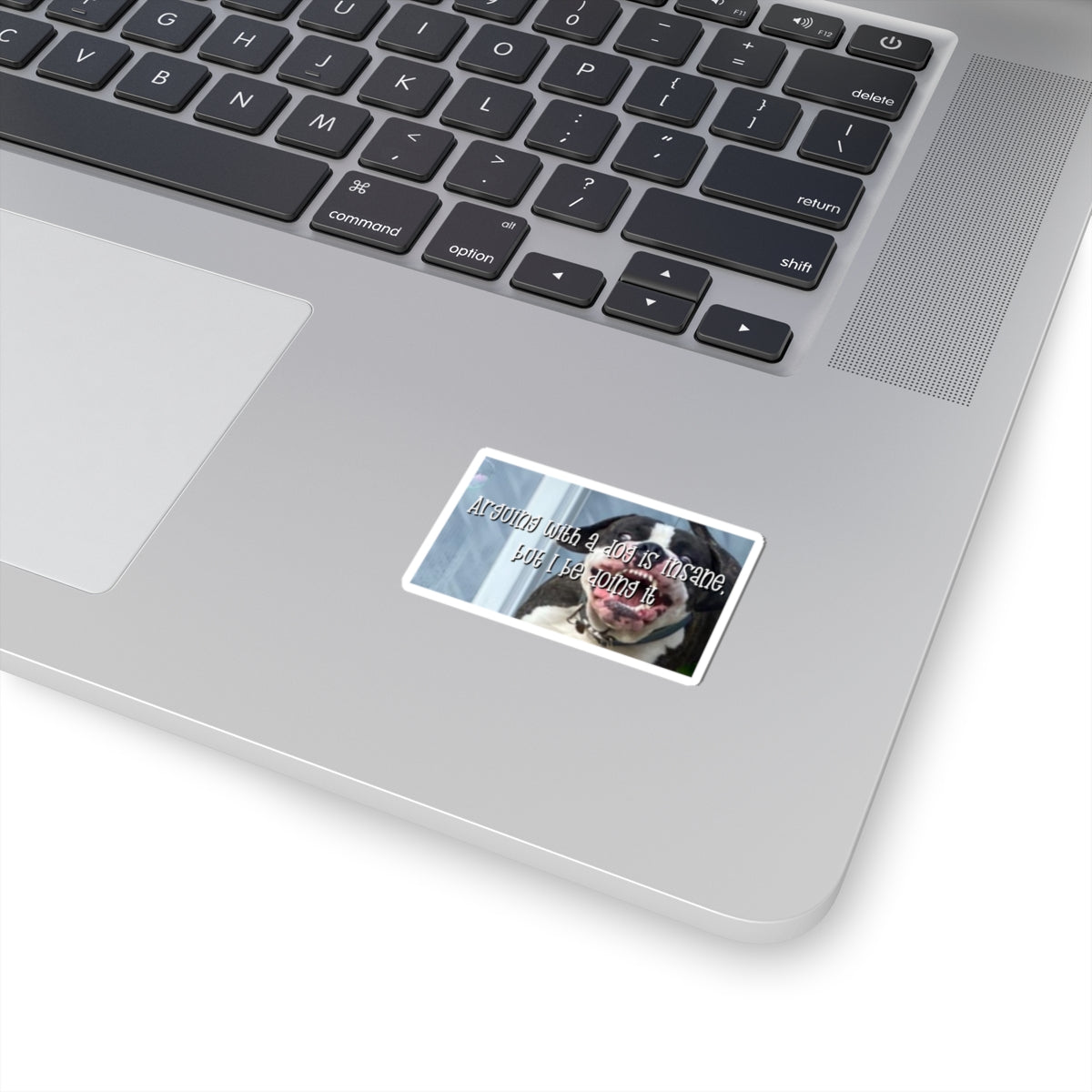 Kiss-Cut Sticker — "Arguing with a Dog Is Insane, But I Be Doing It" Funny Dog Sticker