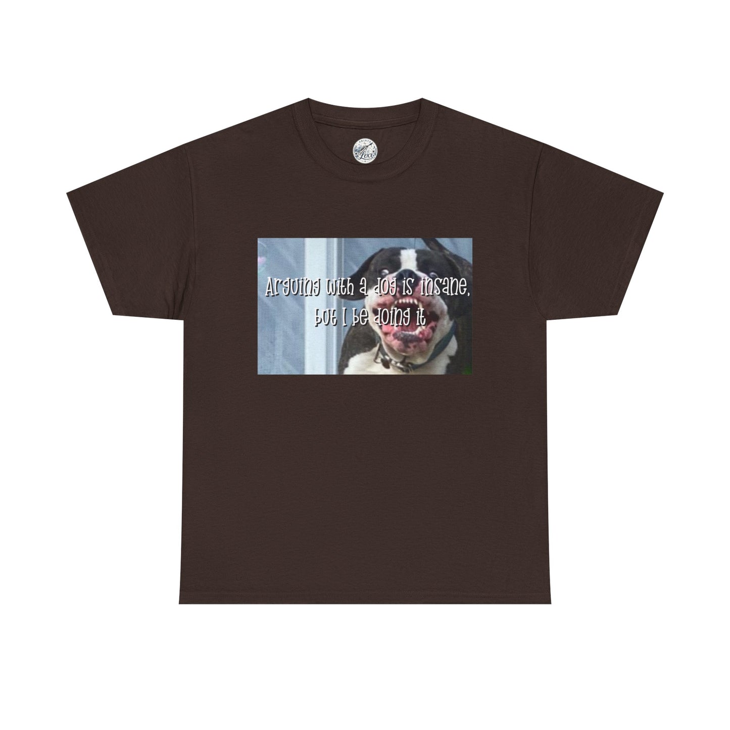Funny Dog Meme T‑Shirt – “Arguing with a dog is insane but I be doin it” Graphic Tee
