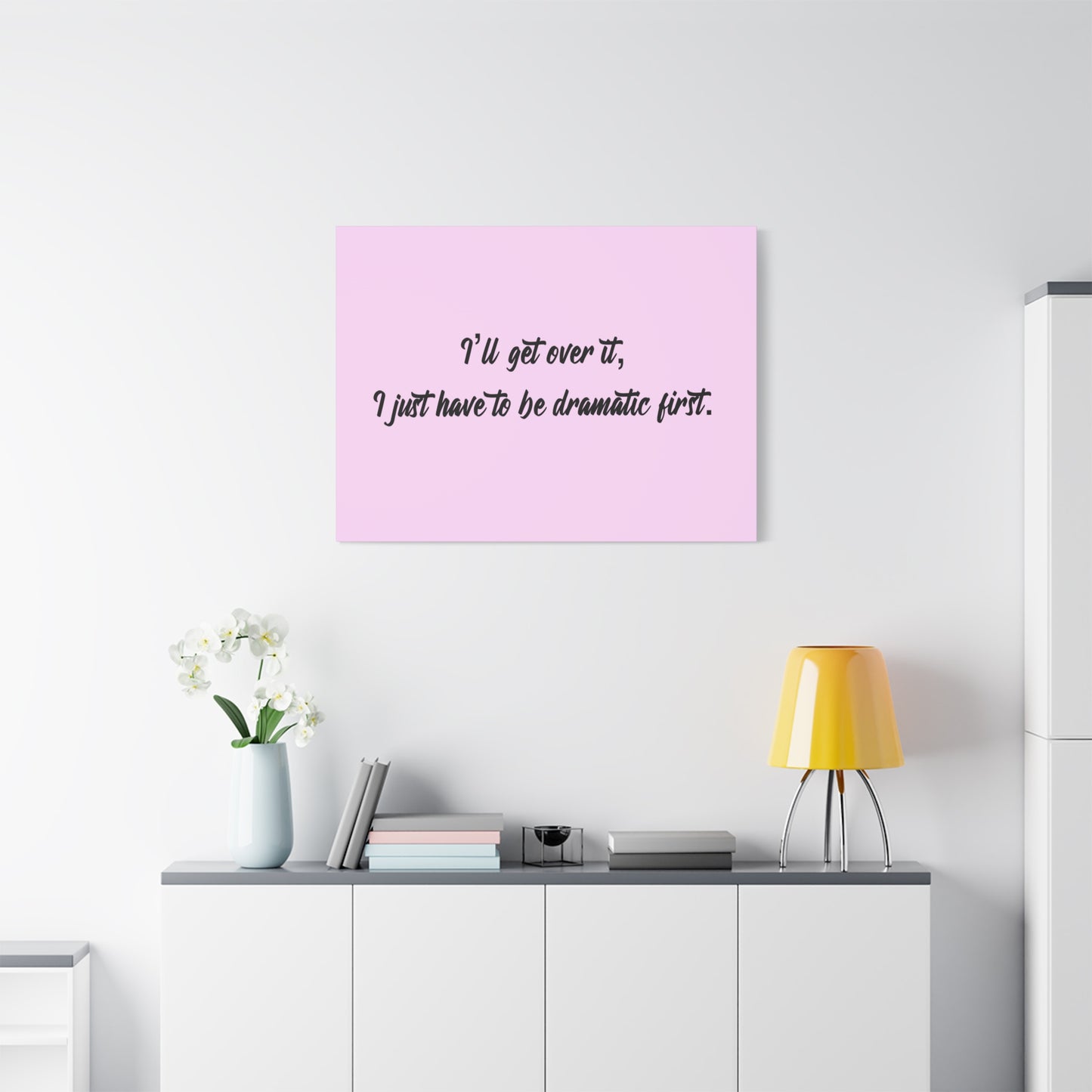 Canvas Wall Art - "I'll Get Over It, I Just Have to Be Dramatic First" Pink Quote