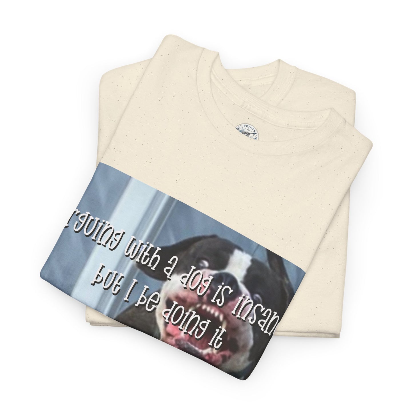 Funny Dog Meme T‑Shirt – “Arguing with a dog is insane but I be doin it” Graphic Tee