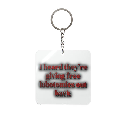 Funny Quote Square Keychain — "I heard they're giving free lobotomies out back"