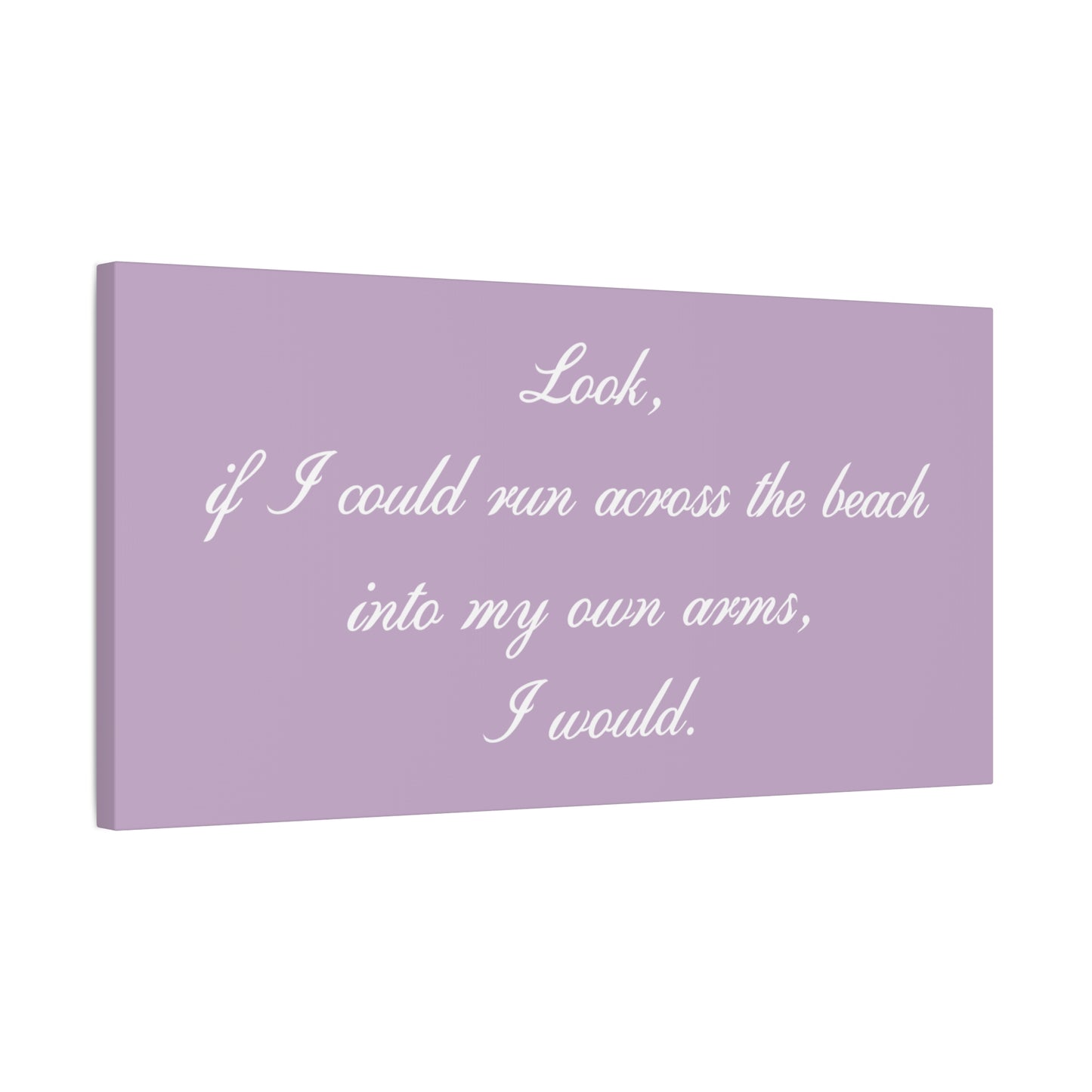 Inspirational Quote Canvas — "Look, if I could run across the beach into my own arms, I would." Matte Stretched Wall Art