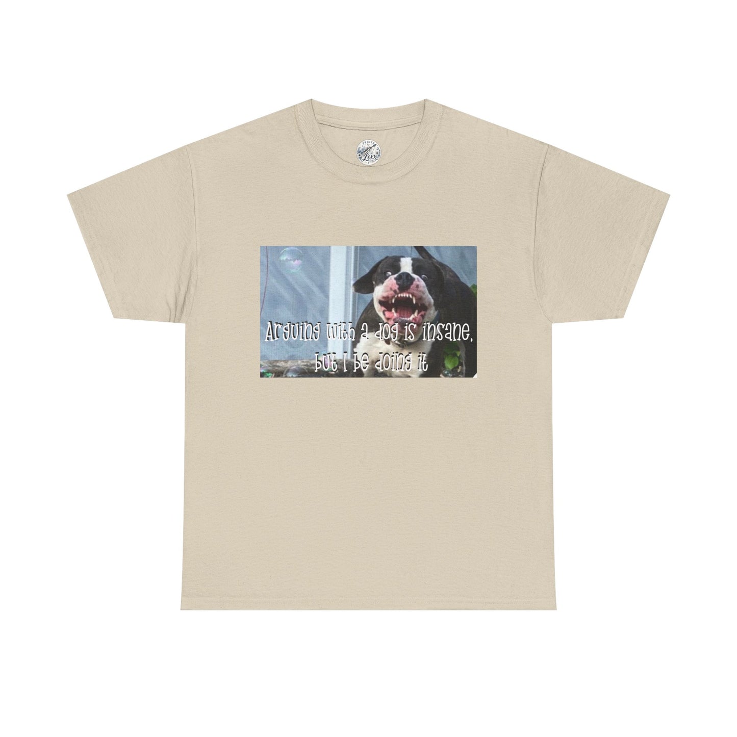 Dog Lover T‑Shirt — "Arguing with a dog is insane, but I be doing it" Graphic Tee