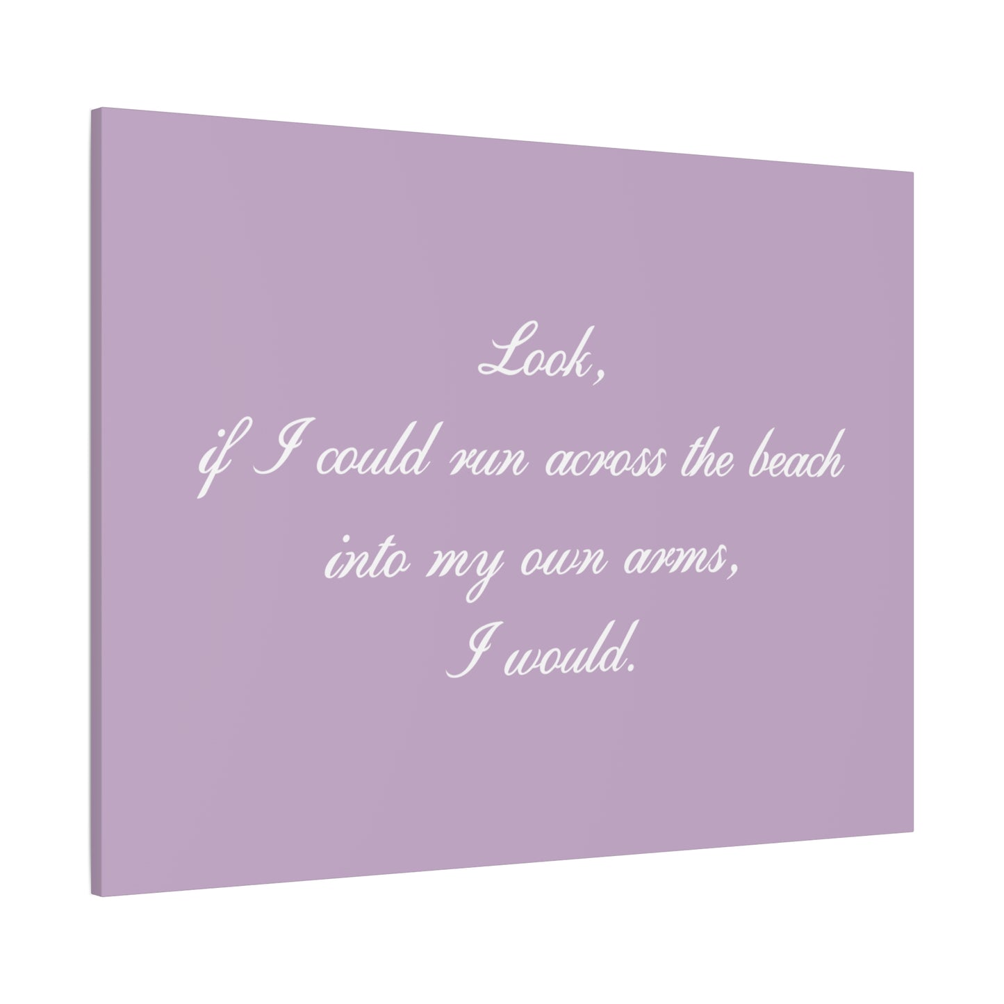 Inspirational Quote Canvas — "Look, if I could run across the beach into my own arms, I would." Matte Stretched Wall Art