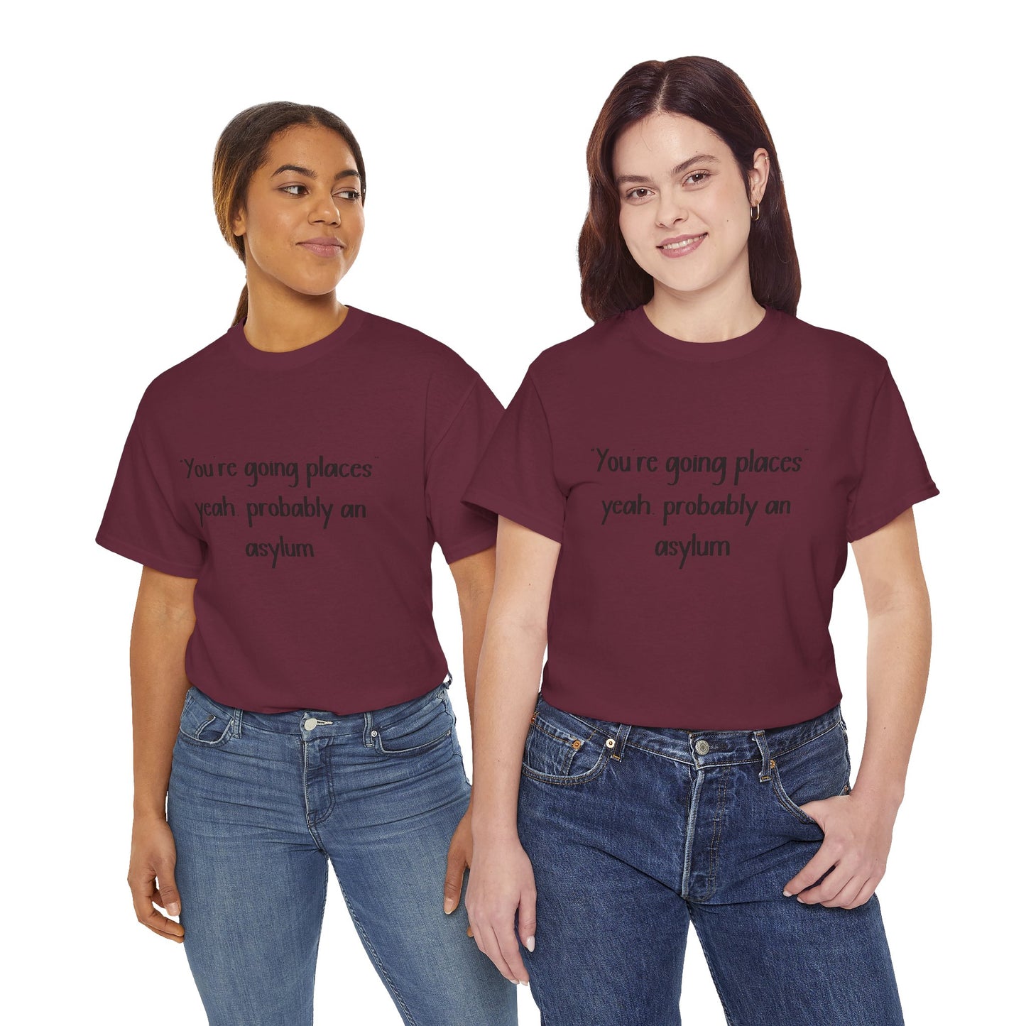 Funny Quote T-Shirt — "You're going places, yeah probably an asylum"