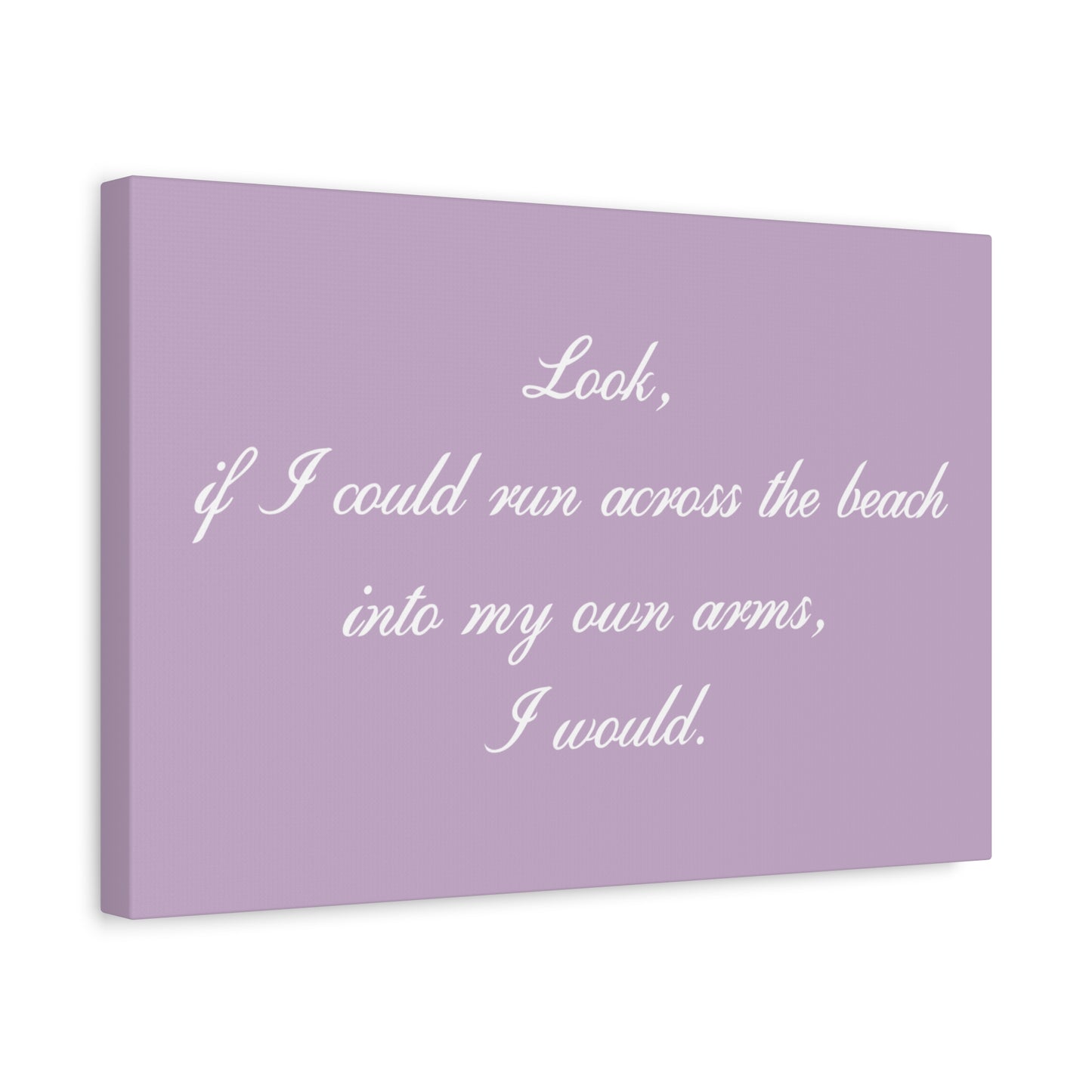 Inspirational Quote Canvas — "Look, if I could run across the beach into my own arms, I would." Matte Stretched Wall Art