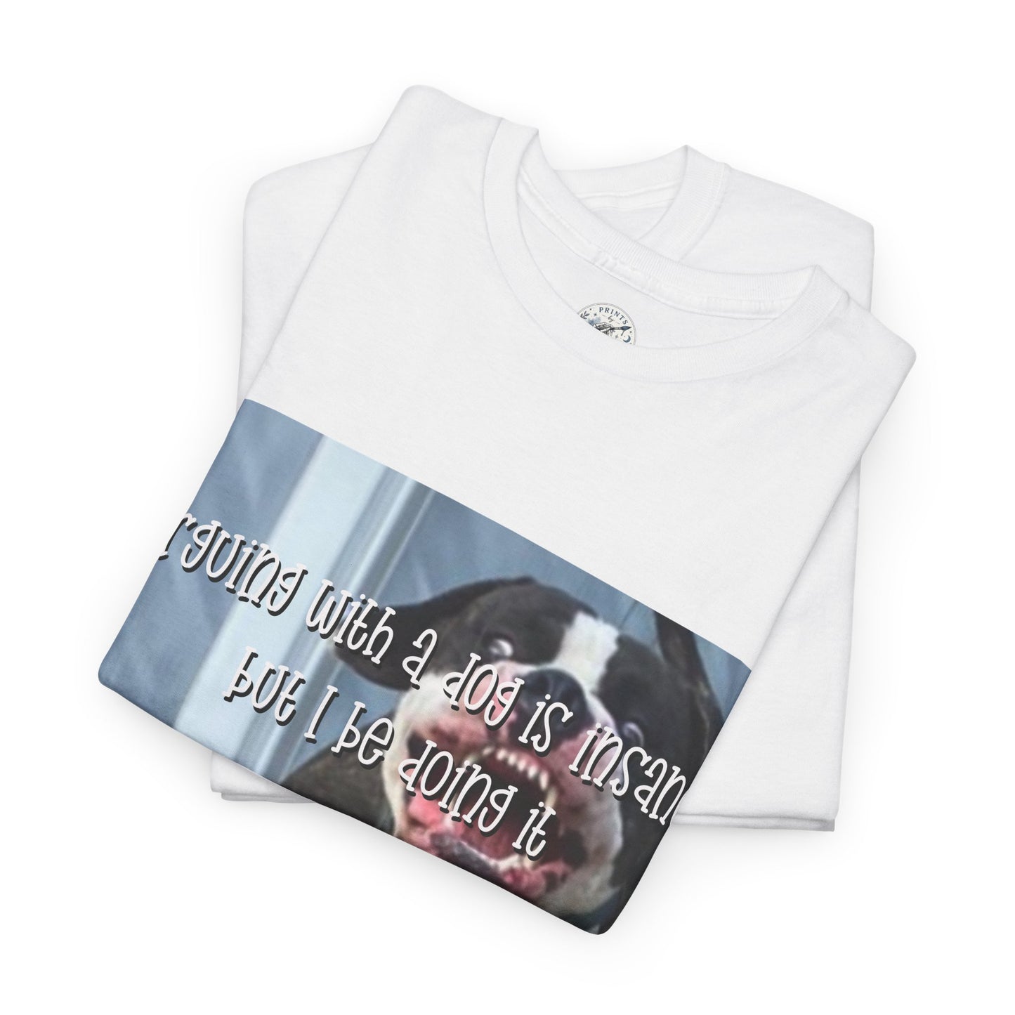Funny Dog Meme T‑Shirt – “Arguing with a dog is insane but I be doin it” Graphic Tee