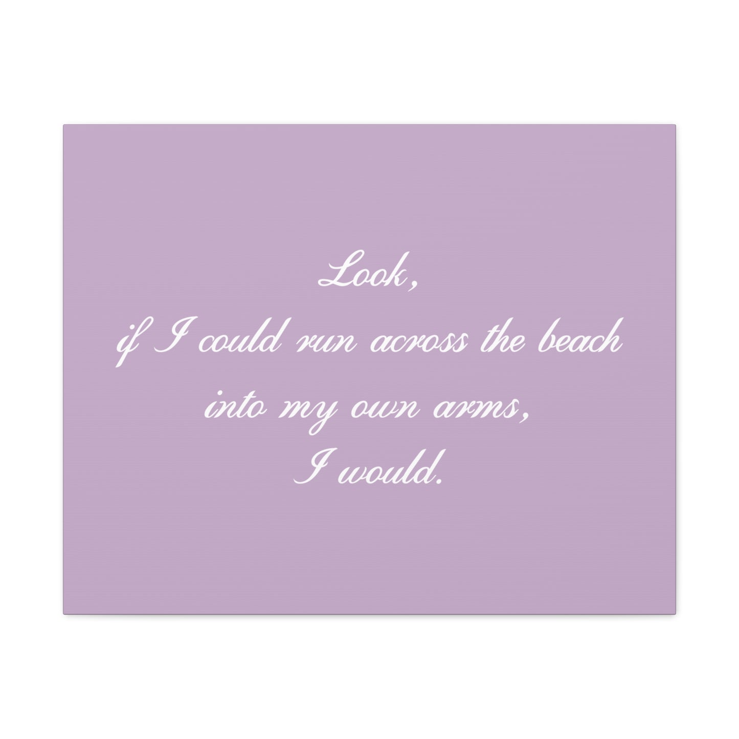 Inspirational Quote Canvas — "Look, if I could run across the beach into my own arms, I would." Matte Stretched Wall Art
