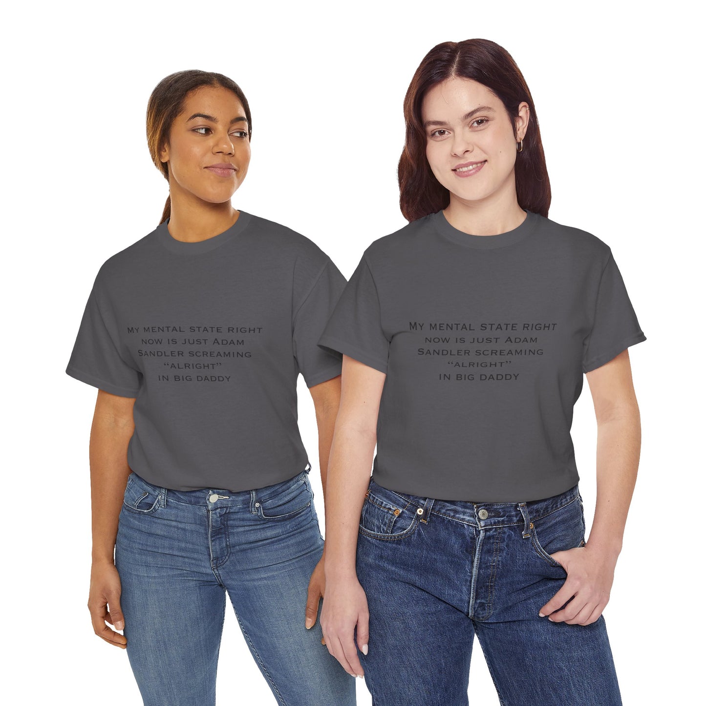 T‑Shirt — “My mental state right now is just Adam Sandler screaming ‘Alright’ in Big Daddy” Minimal Quote Tee