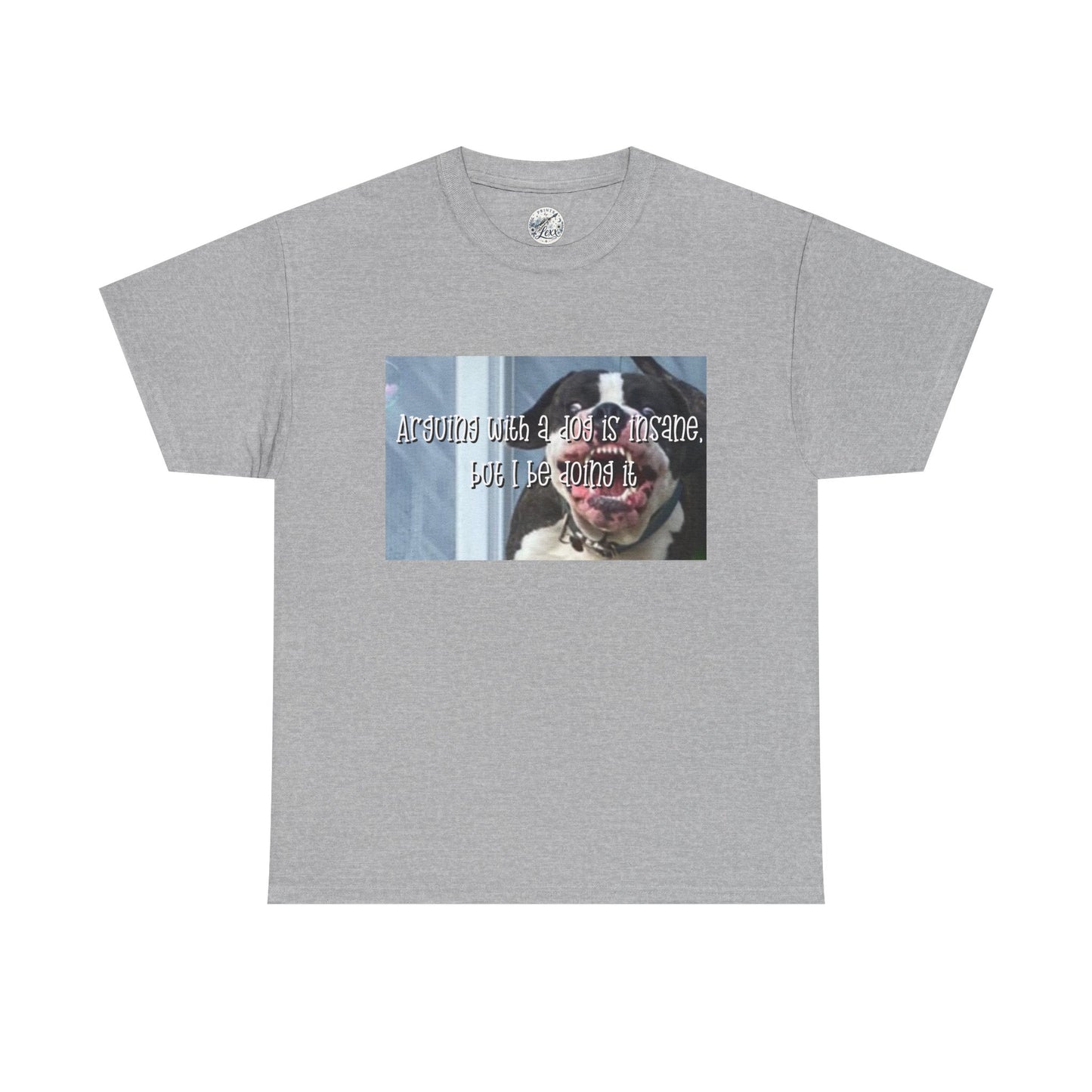Funny Dog Meme T‑Shirt – “Arguing with a dog is insane but I be doin it” Graphic Tee