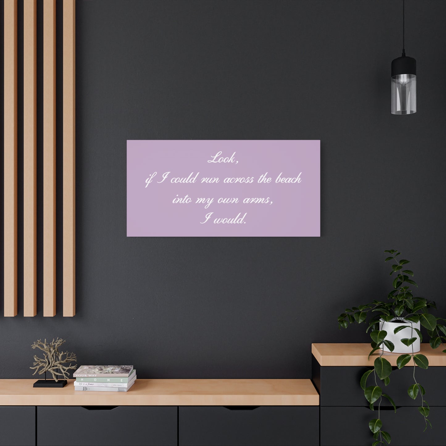 Inspirational Quote Canvas — "Look, if I could run across the beach into my own arms, I would." Matte Stretched Wall Art