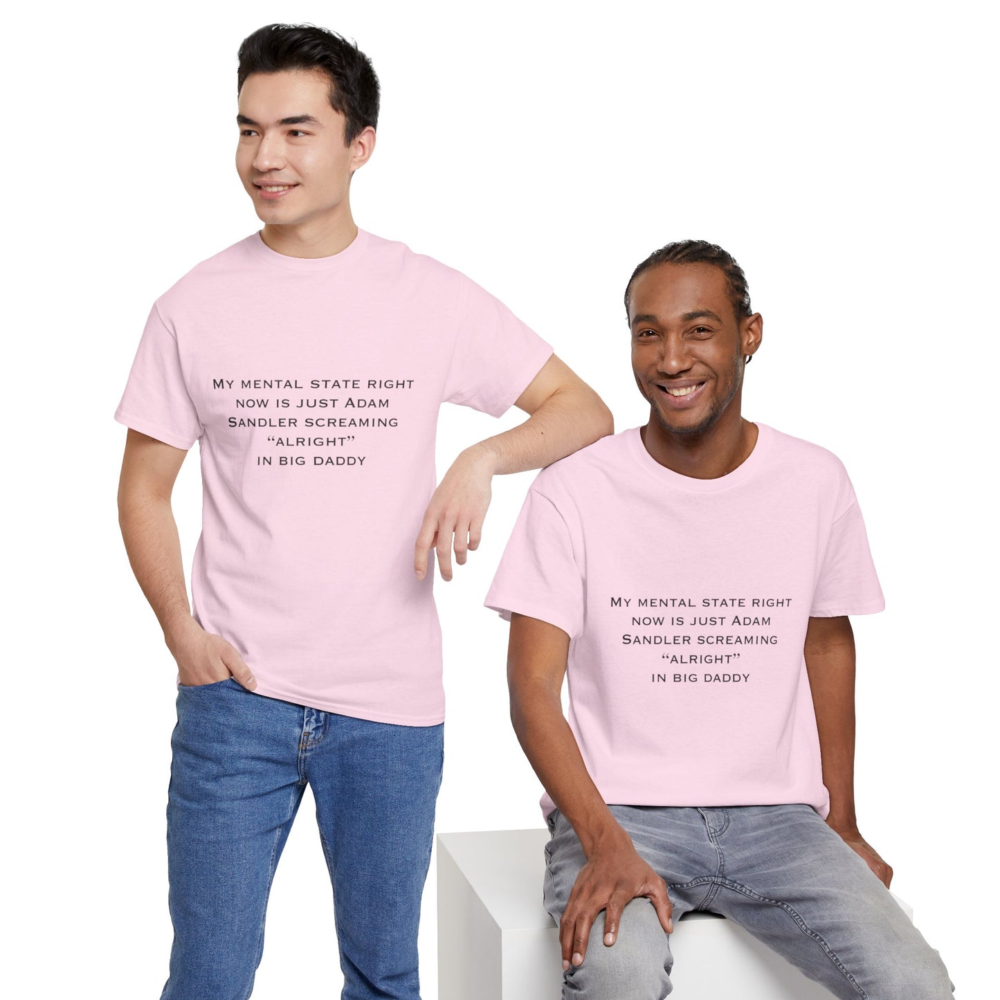 T‑Shirt — “My mental state right now is just Adam Sandler screaming ‘Alright’ in Big Daddy” Minimal Quote Tee