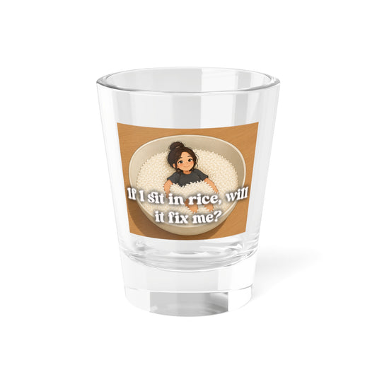 Shot Glass — Funny "If I sit in rice, will it fix me?" Novelty Party Shot Glass