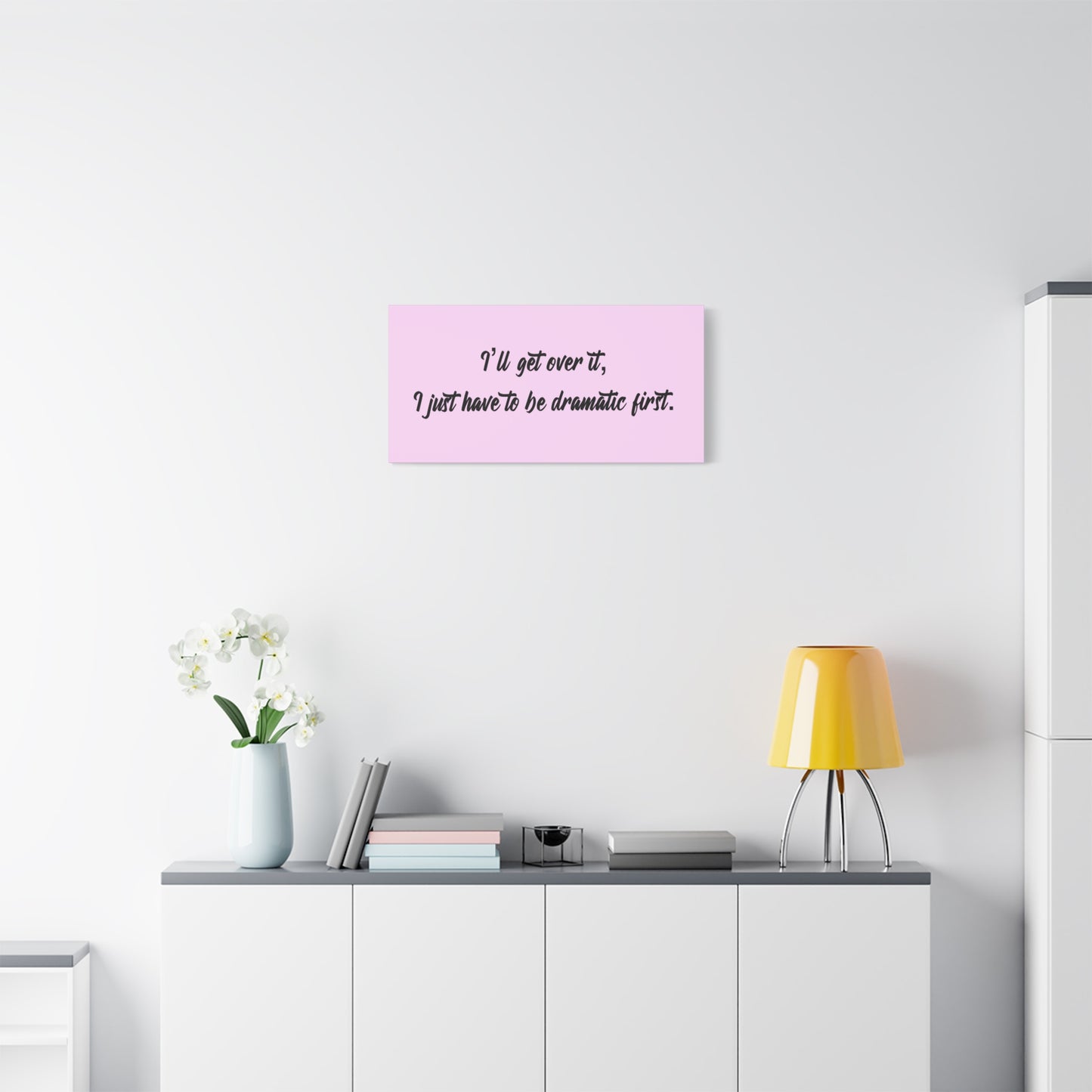 Canvas Wall Art - "I'll Get Over It, I Just Have to Be Dramatic First" Pink Quote