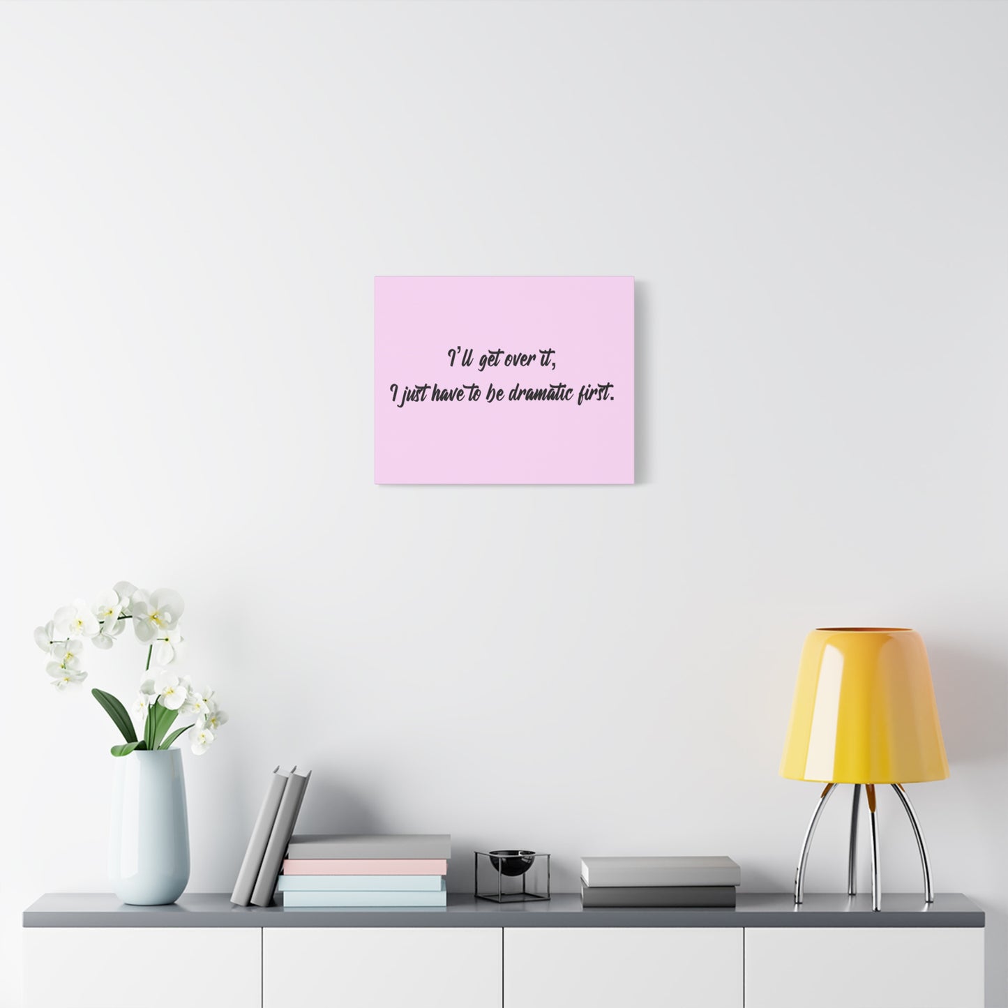 Canvas Wall Art - "I'll Get Over It, I Just Have to Be Dramatic First" Pink Quote