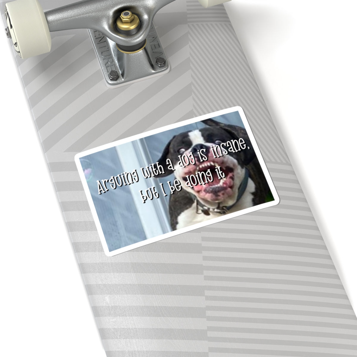 Kiss-Cut Sticker — "Arguing with a Dog Is Insane, But I Be Doing It" Funny Dog Sticker